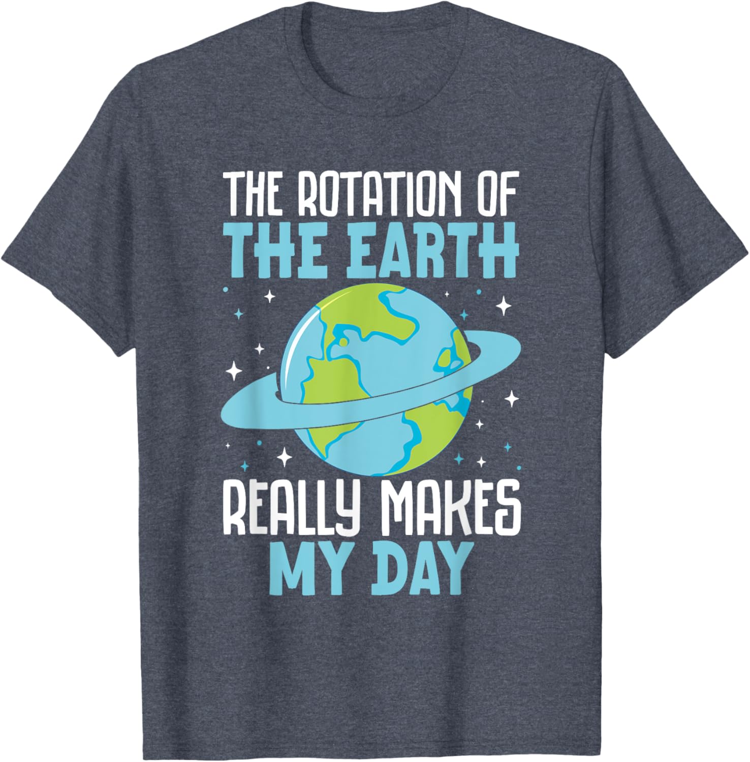 Funny Science Humor T-Shirt Earth Rotation Makes My Day - Great Gift! - 16