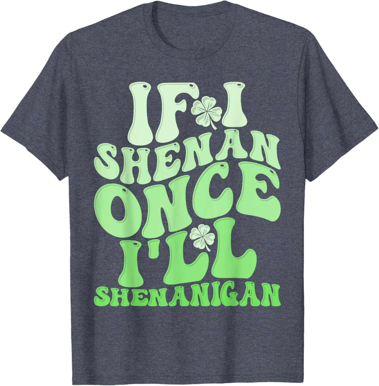 Groovy St Patricks Day T-Shirt If I Shenan Once I'll Shenanigan Fun Apparel - 12
