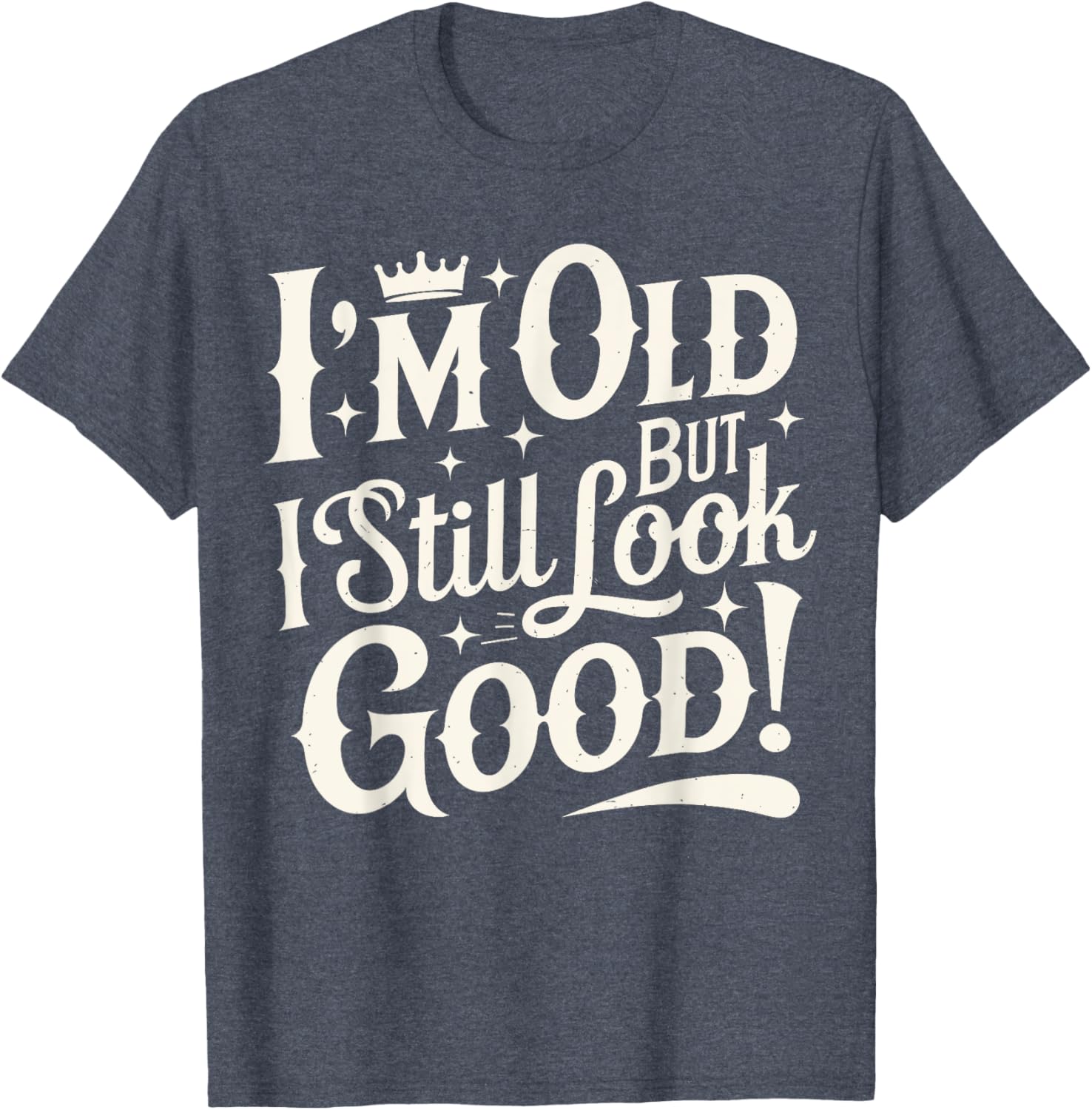 Funny Cool Father's Day T-Shirt I Am Old But I Still Look Good - 4