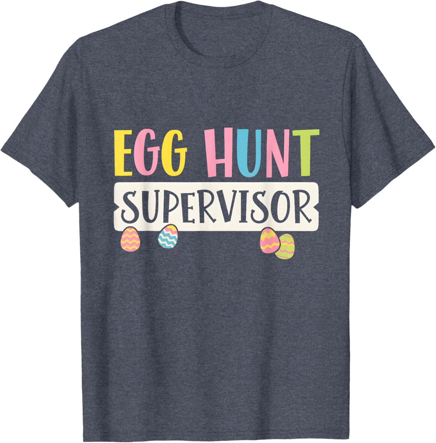 Funny Easter Egg Hunt Supervisor T-Shirt for Moms and Dads, Kids Too! - 18