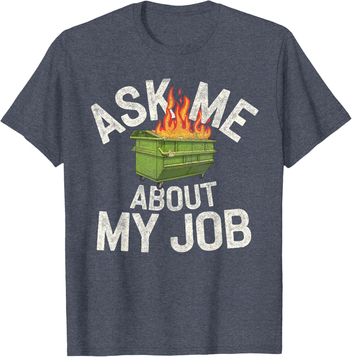 Funny Ask Me About My Job Dumpster Fire T-Shirt for Work Humor Lovers - 16