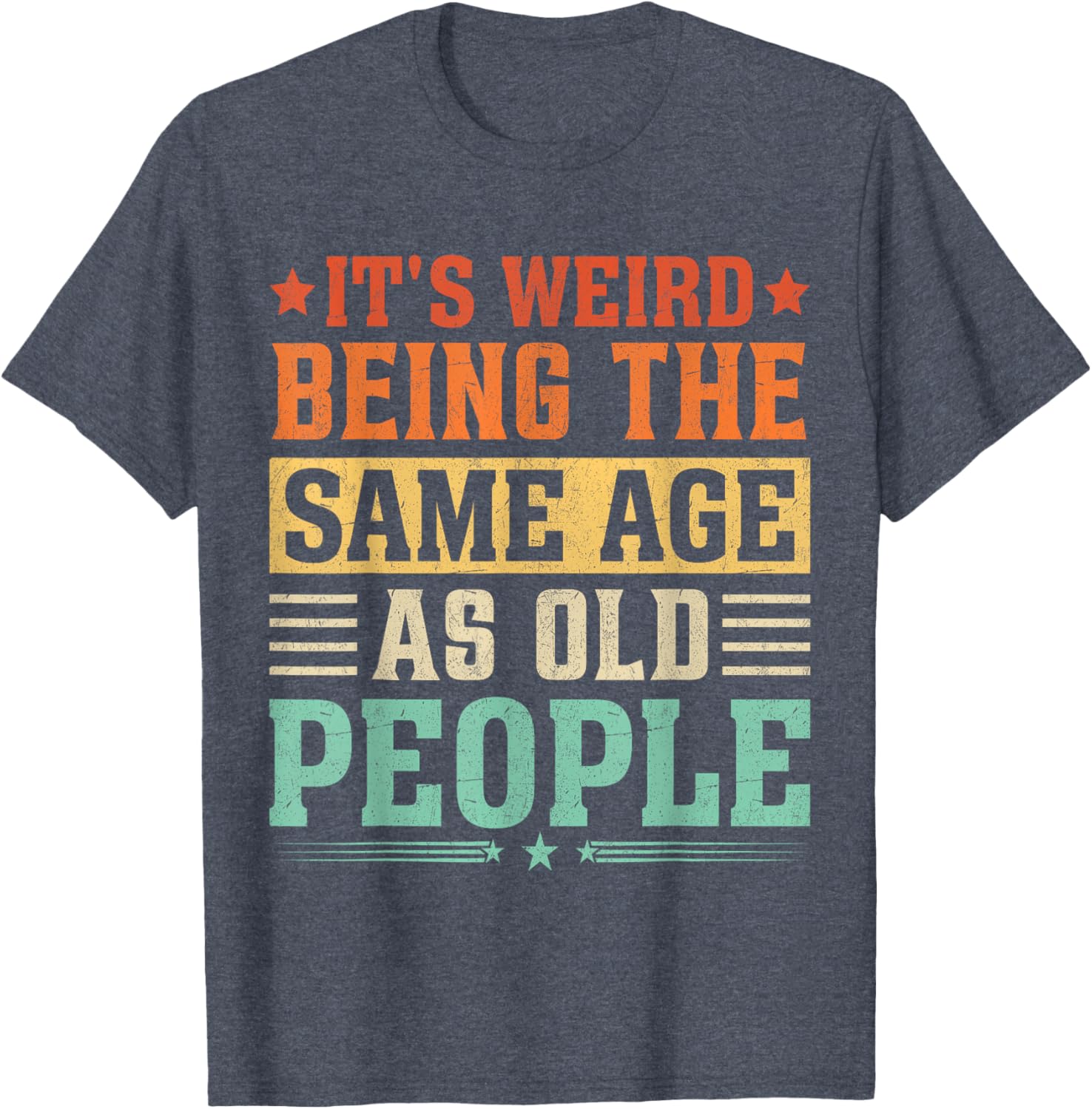 Funny Vintage T-Shirt It's Weird Being The Same Age As Old People - 9