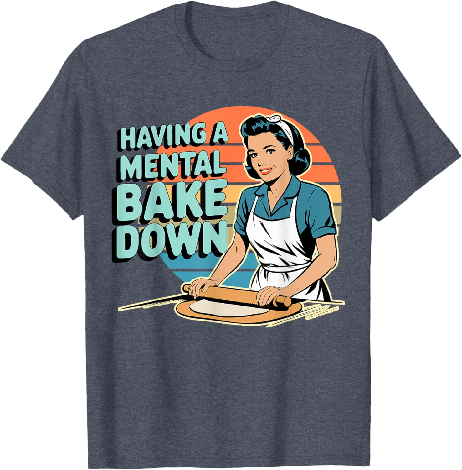 Funny Having A Mental Bake Down T-Shirt Gift for Baking Lovers - 5