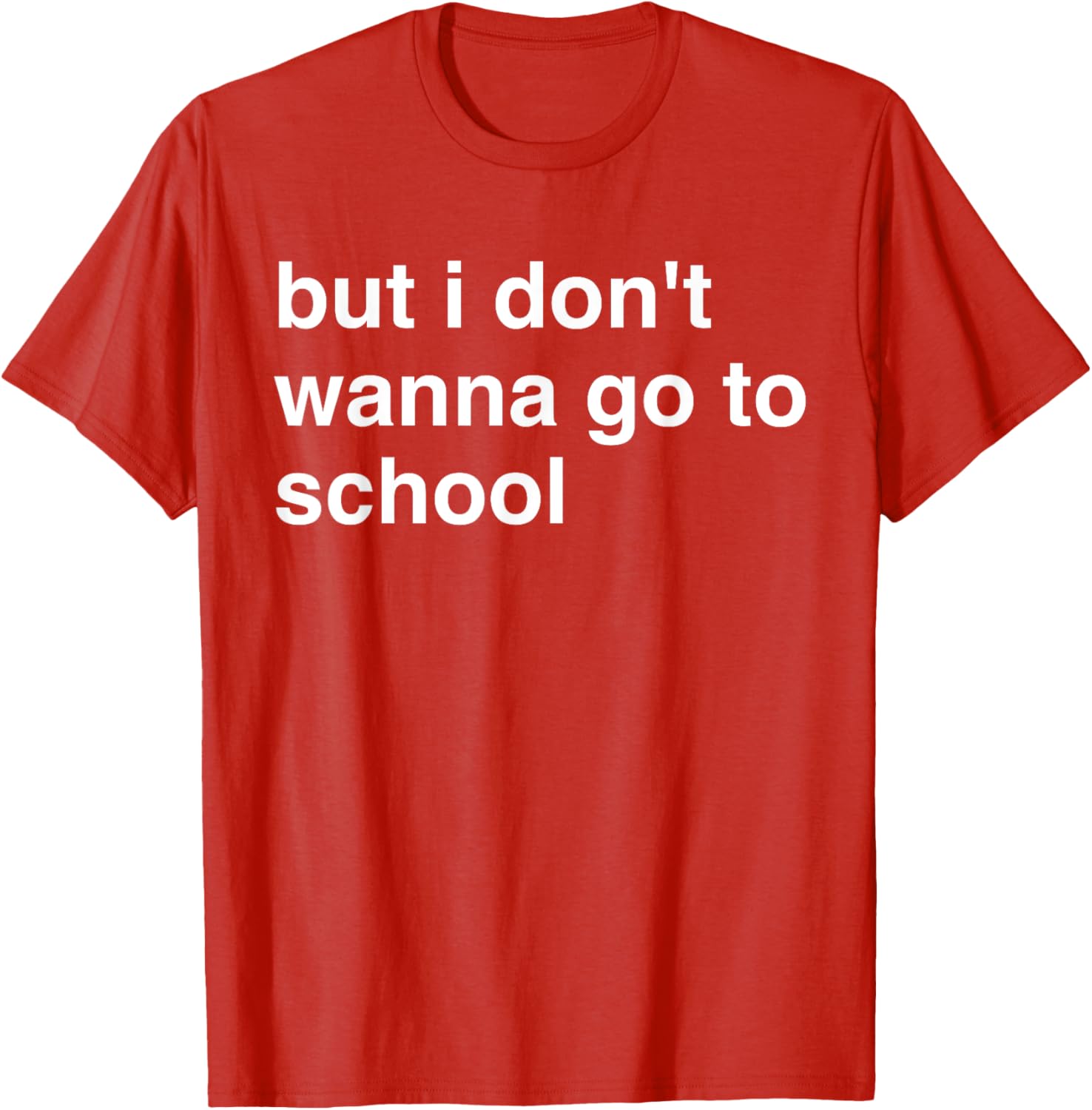 But I Don't Wanna Go To School T-Shirt for Kids Fun Casual Wear - 12