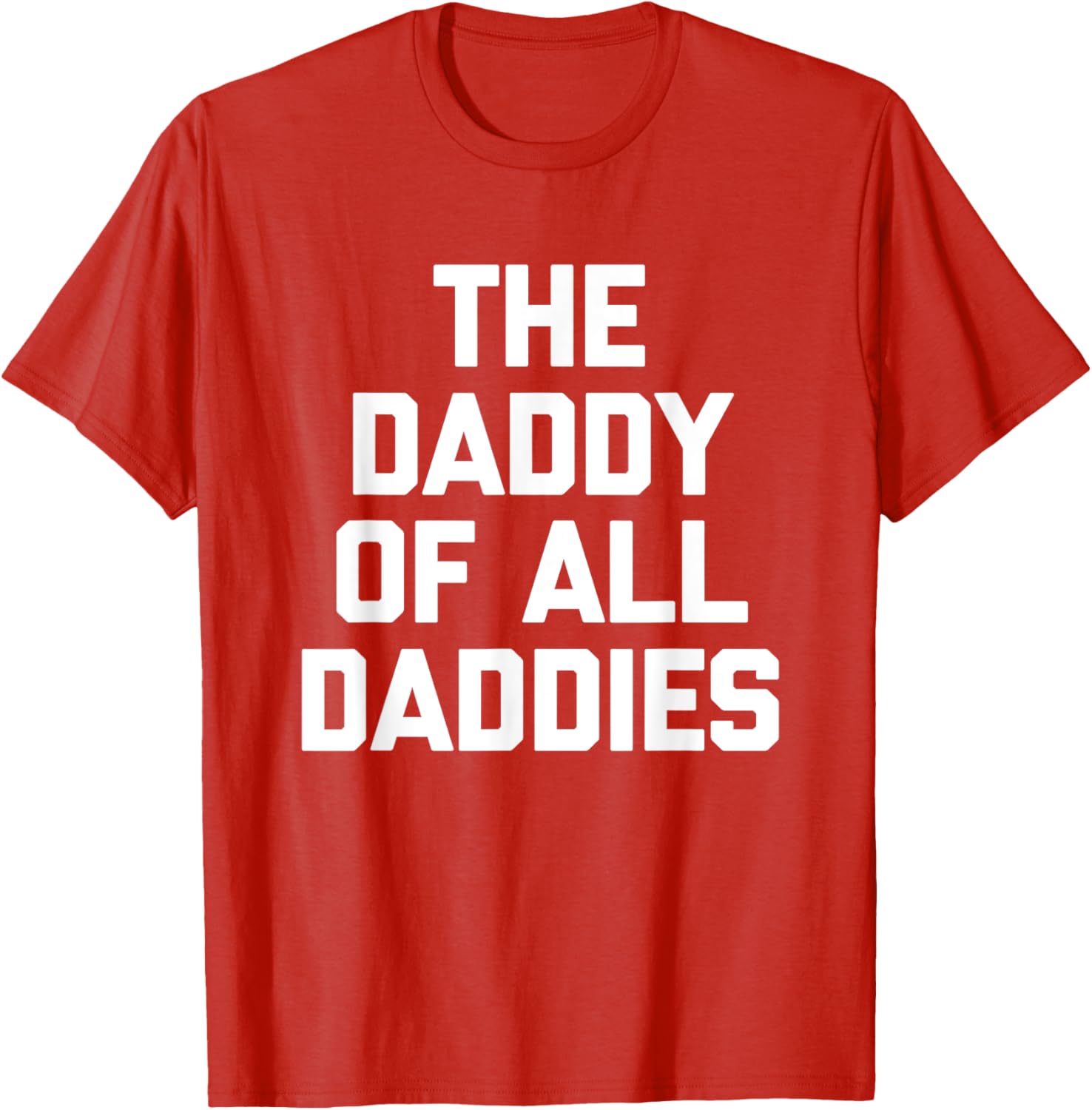 Funny Sarcastic T-Shirt for Dads - The Daddy Of All Daddies Design - 13