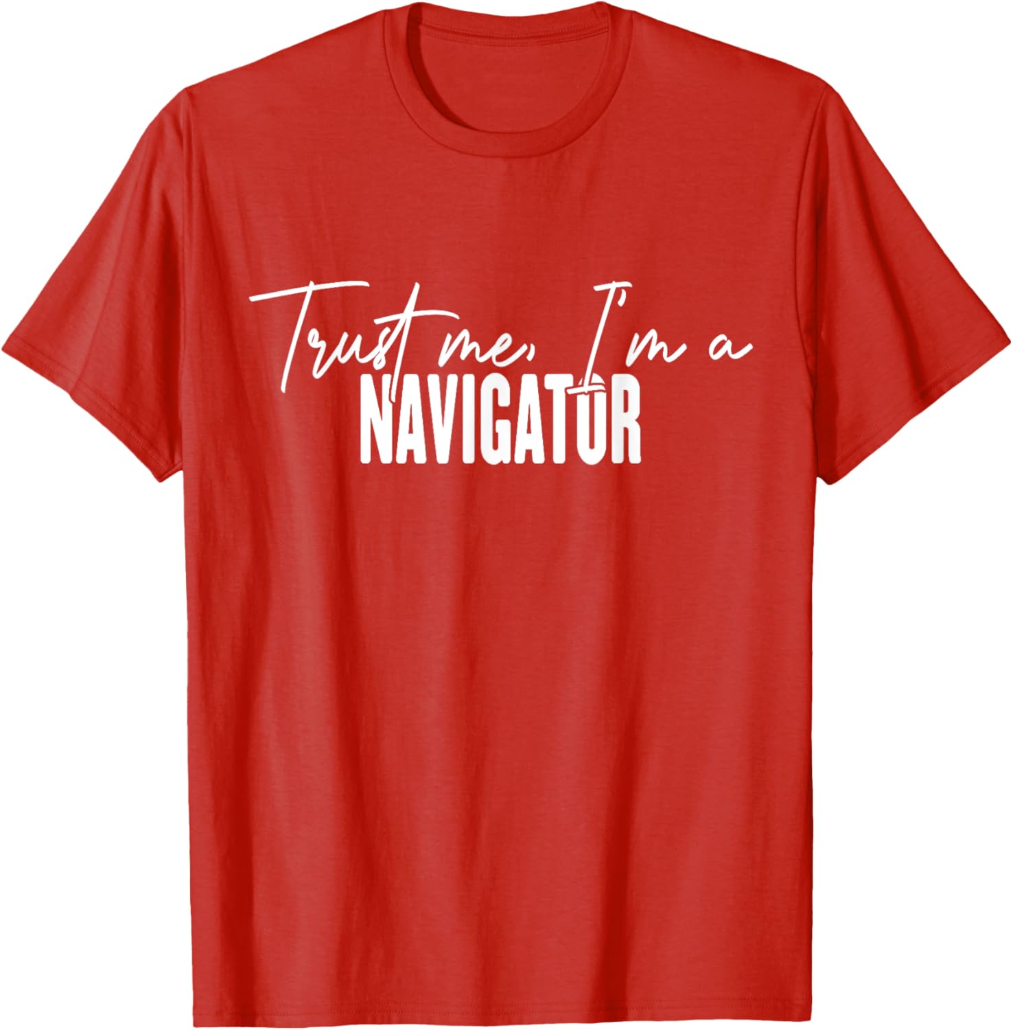 Funny Navigator Gifts Trust Me I'm a Navigator T-Shirt for Adventurers - 22