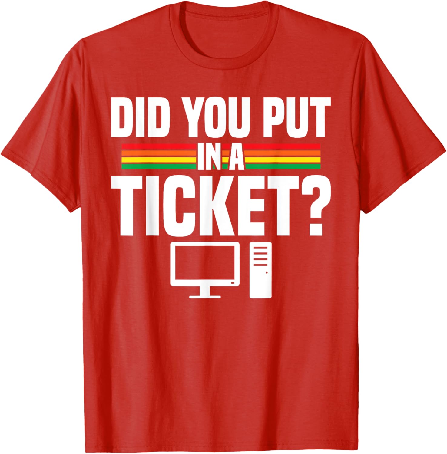 Did You Put In A Ticket Computer Support Work T-Shirt for Tech Lovers - 17