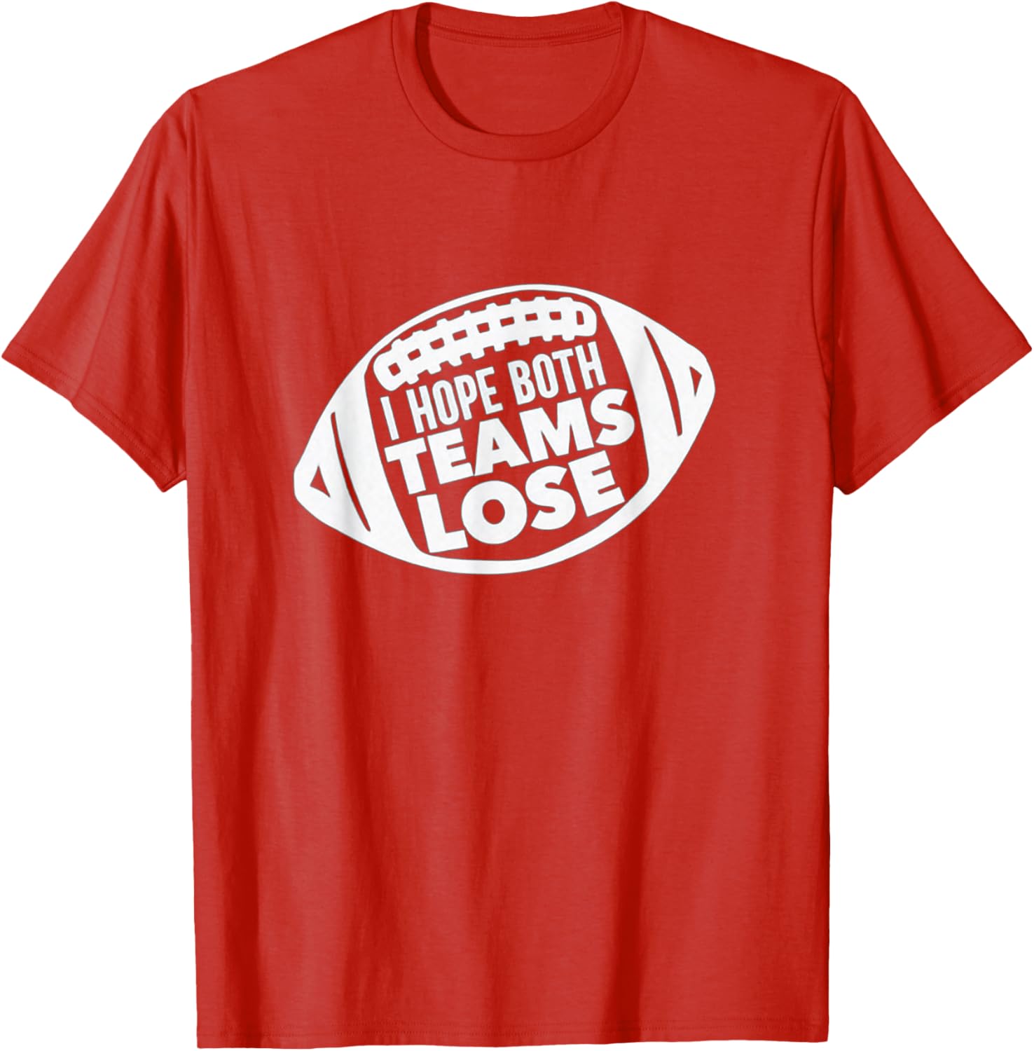 Funny I Hope Both Teams Lose Football T-Shirt for Men and Women - 9