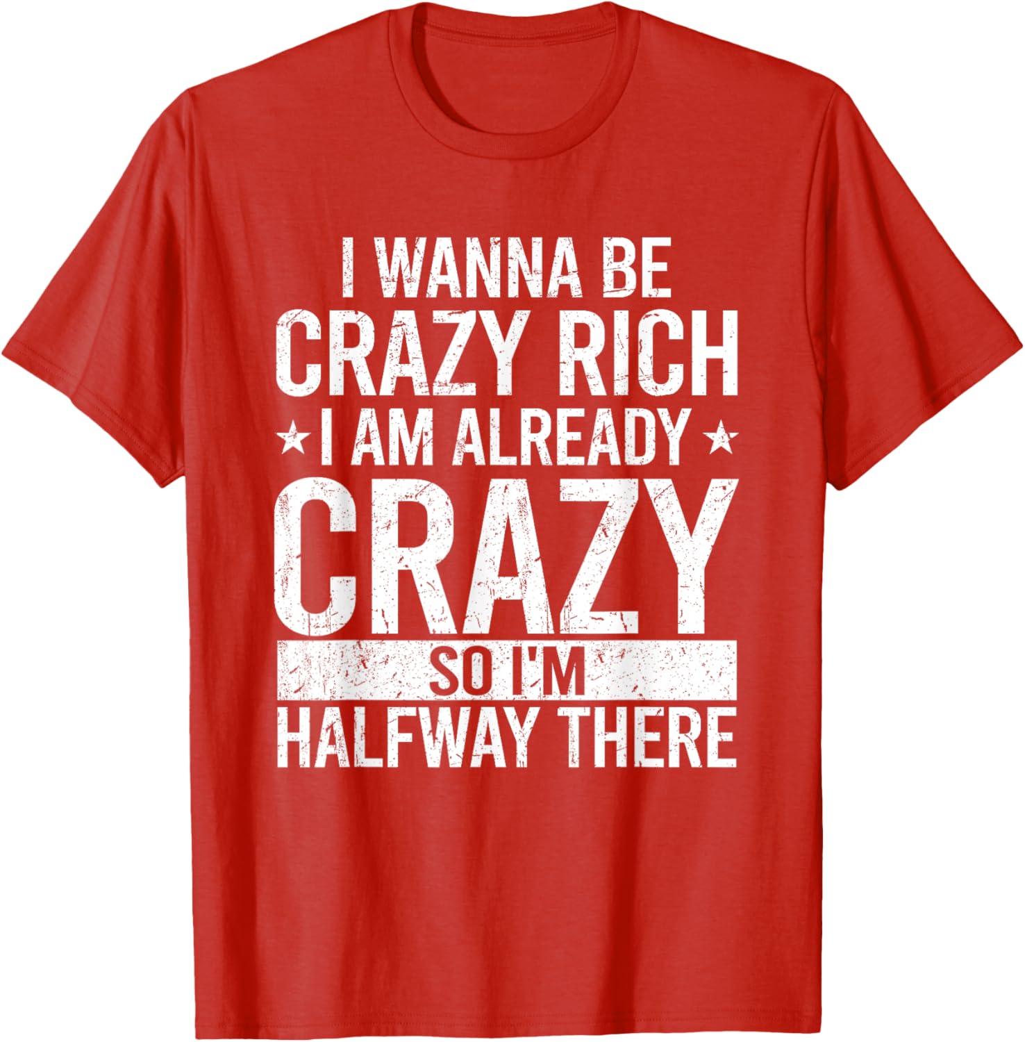 Funny I Wanna Be Crazy Rich T-Shirt for Men and Women - Sarcastic Apparel - 10