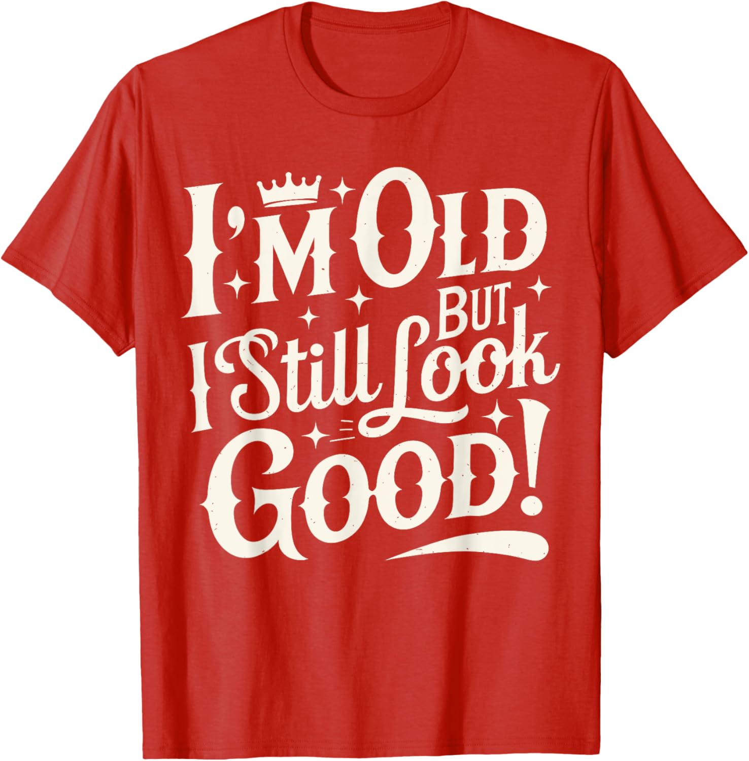 Funny Cool Father's Day T-Shirt I Am Old But I Still Look Good - 15