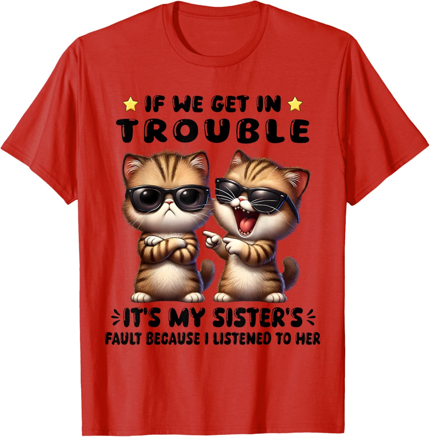 Funny Cat T-Shirt: If We Get In Trouble It's My Sister's Fault - 12