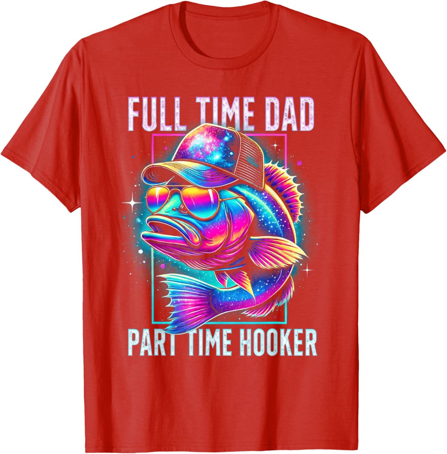 Funny Bass Fish Full Time Dad Part Time Hooker T-Shirt for Anglers - 19