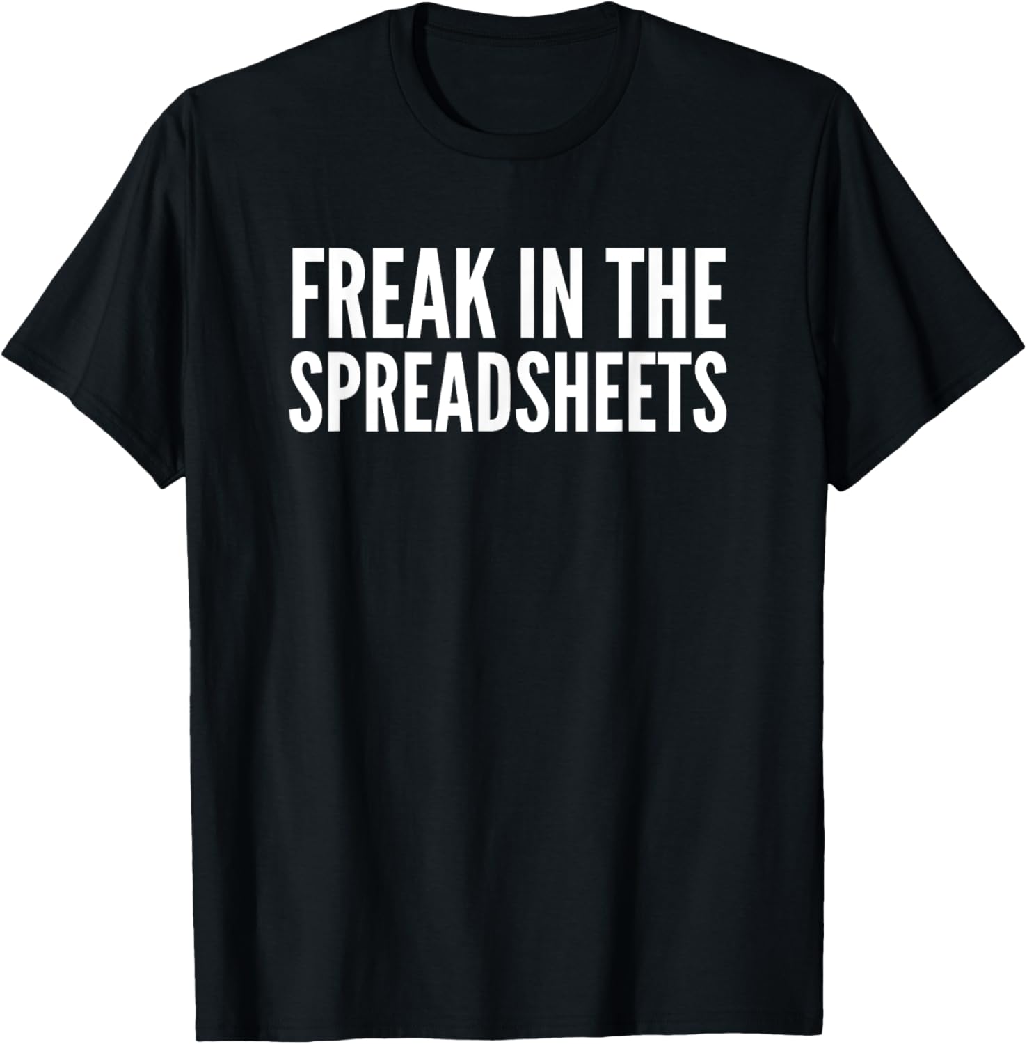 Freak In The Spreadsheets T-Shirt Fun Nerdy Tee for Data Lovers - 26