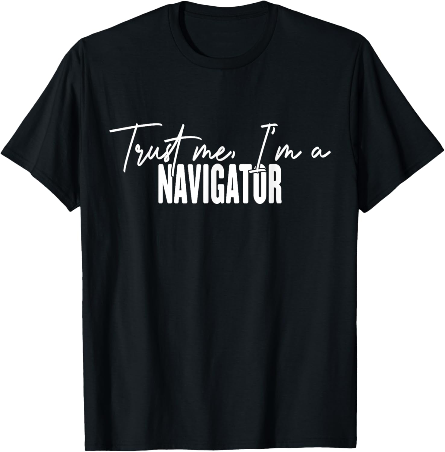 Funny Navigator Gifts Trust Me I'm a Navigator T-Shirt for Adventurers - 5