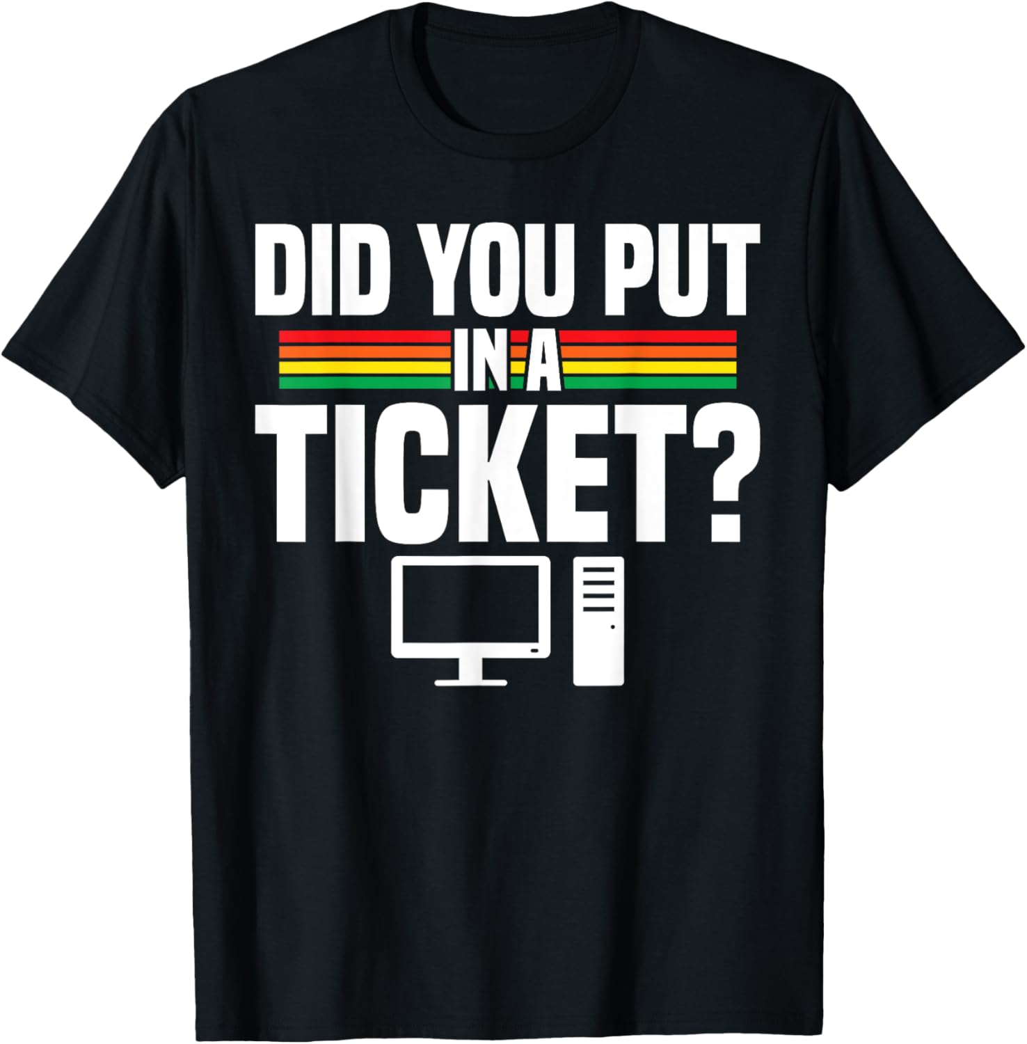 Did You Put In A Ticket Computer Support Work T-Shirt for Tech Lovers - 28