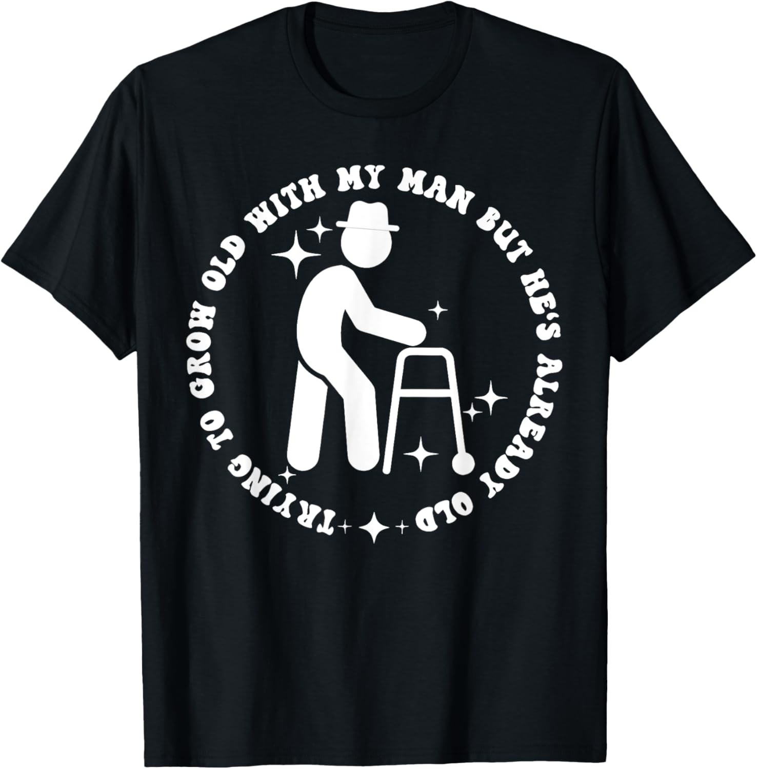 Funny Trying to Grow Old with My Man T-Shirt for Couples - 20