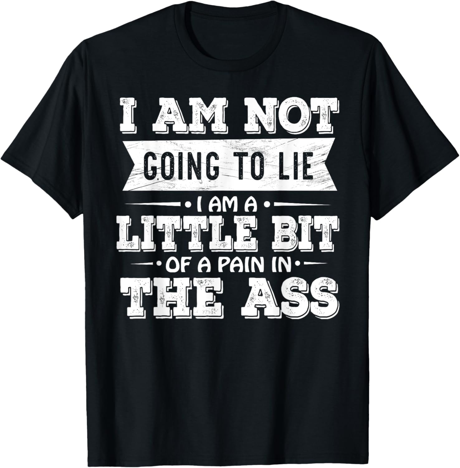 Funny I Am Not Going To Lie Pain In The Ass T-Shirt for Casual Wear - 7