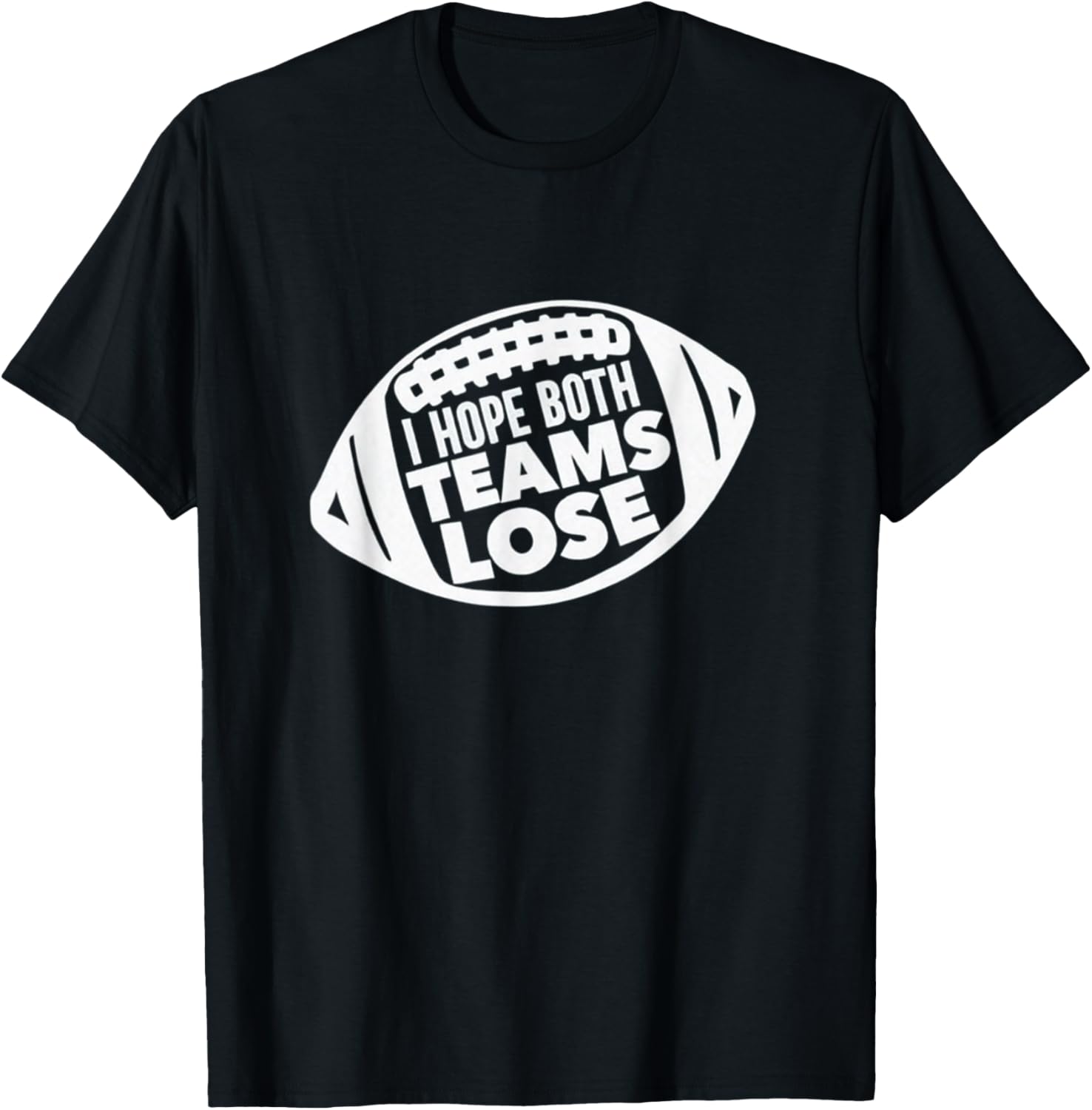Funny I Hope Both Teams Lose Football T-Shirt for Men and Women - 5