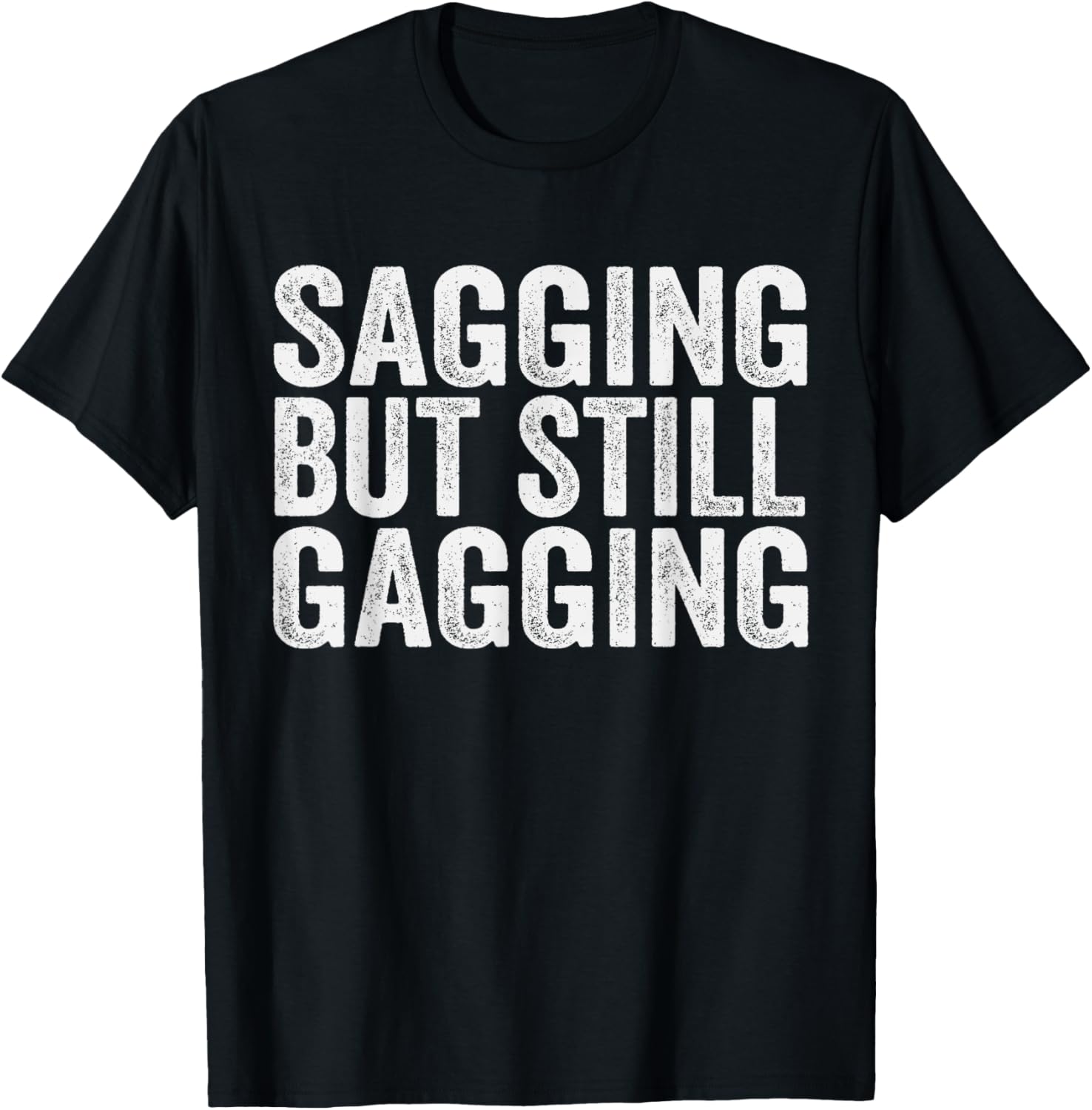 Funny Sagging But Still Gagging T-Shirt for Men and Women - Unique Style - 9