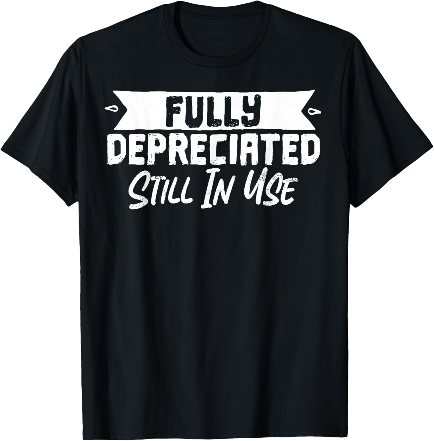 Fully Depreciated Still In Use T-Shirt for Fun and Casual Wear - 16