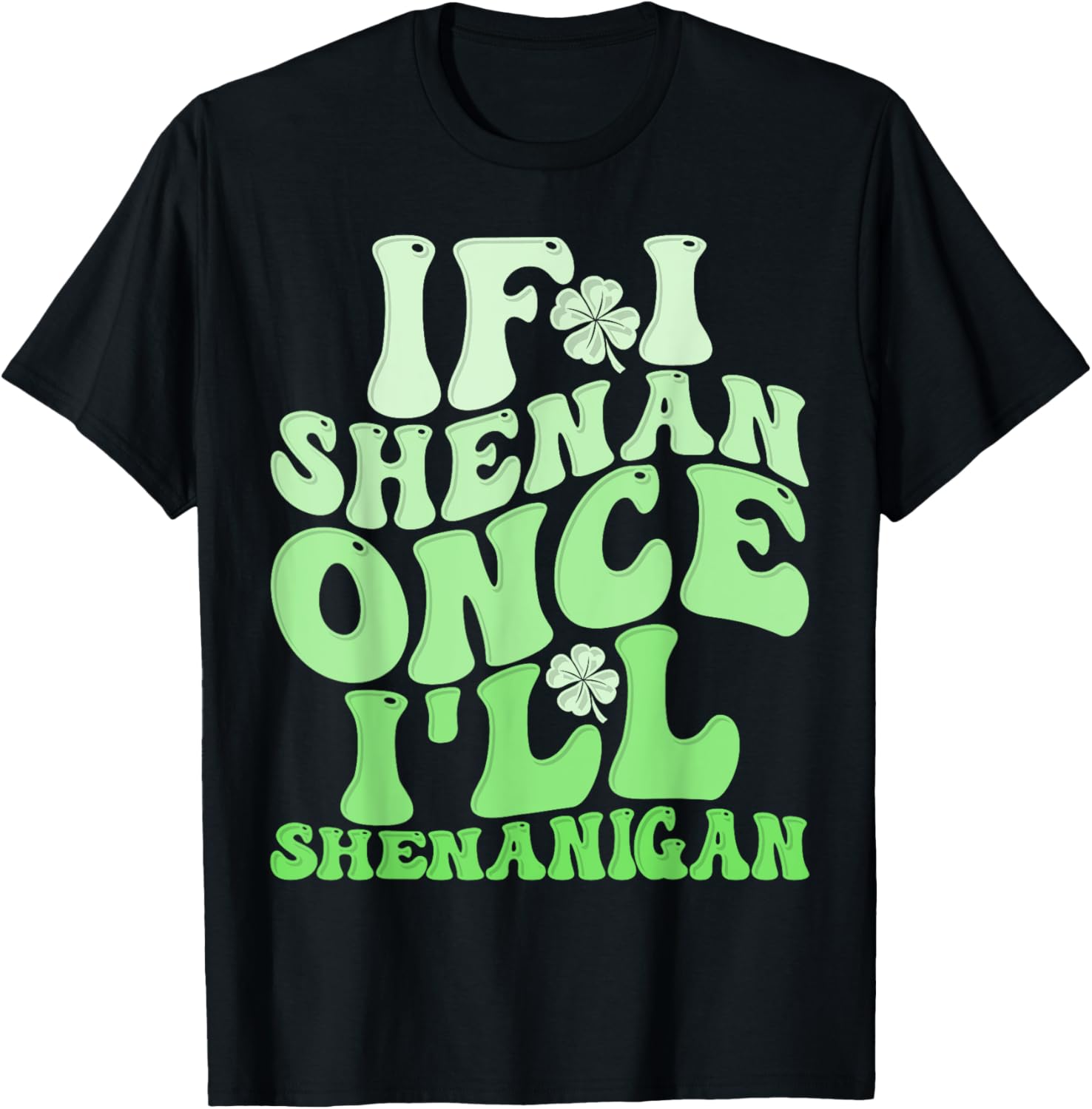 Groovy St Patricks Day T-Shirt If I Shenan Once I'll Shenanigan Fun Apparel - 9