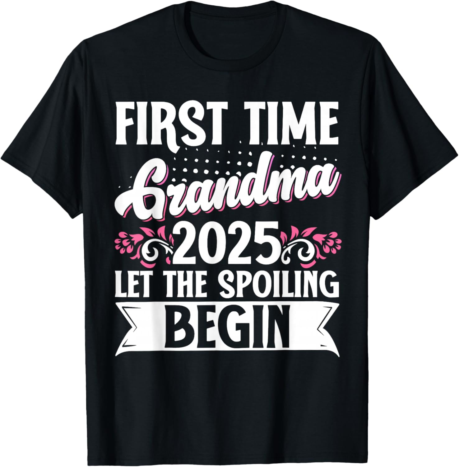 First Time Grandma 2025 Spoiling Begins T-Shirt for Proud New Grandmas - 17