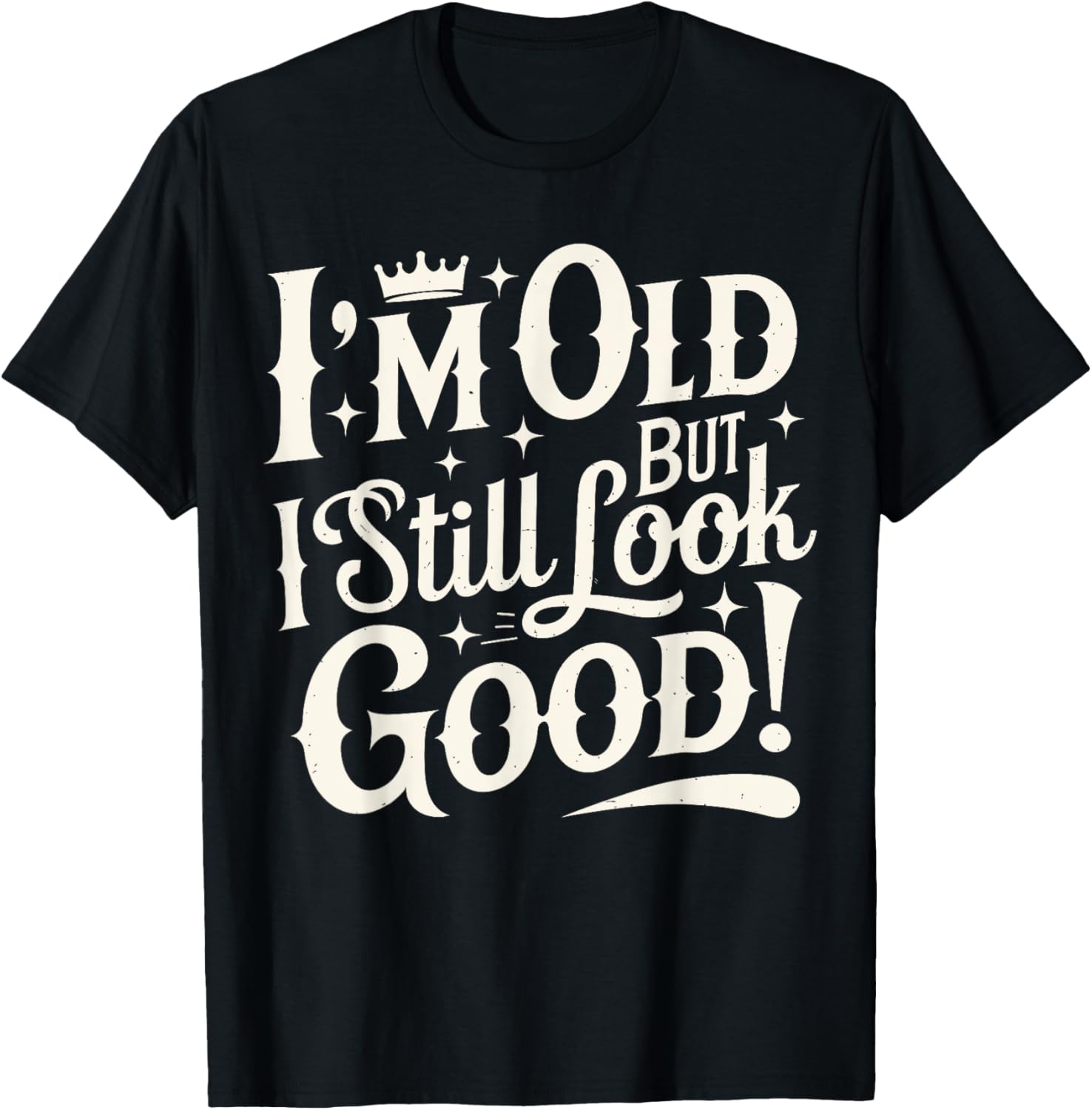 Funny Cool Father's Day T-Shirt I Am Old But I Still Look Good - 5