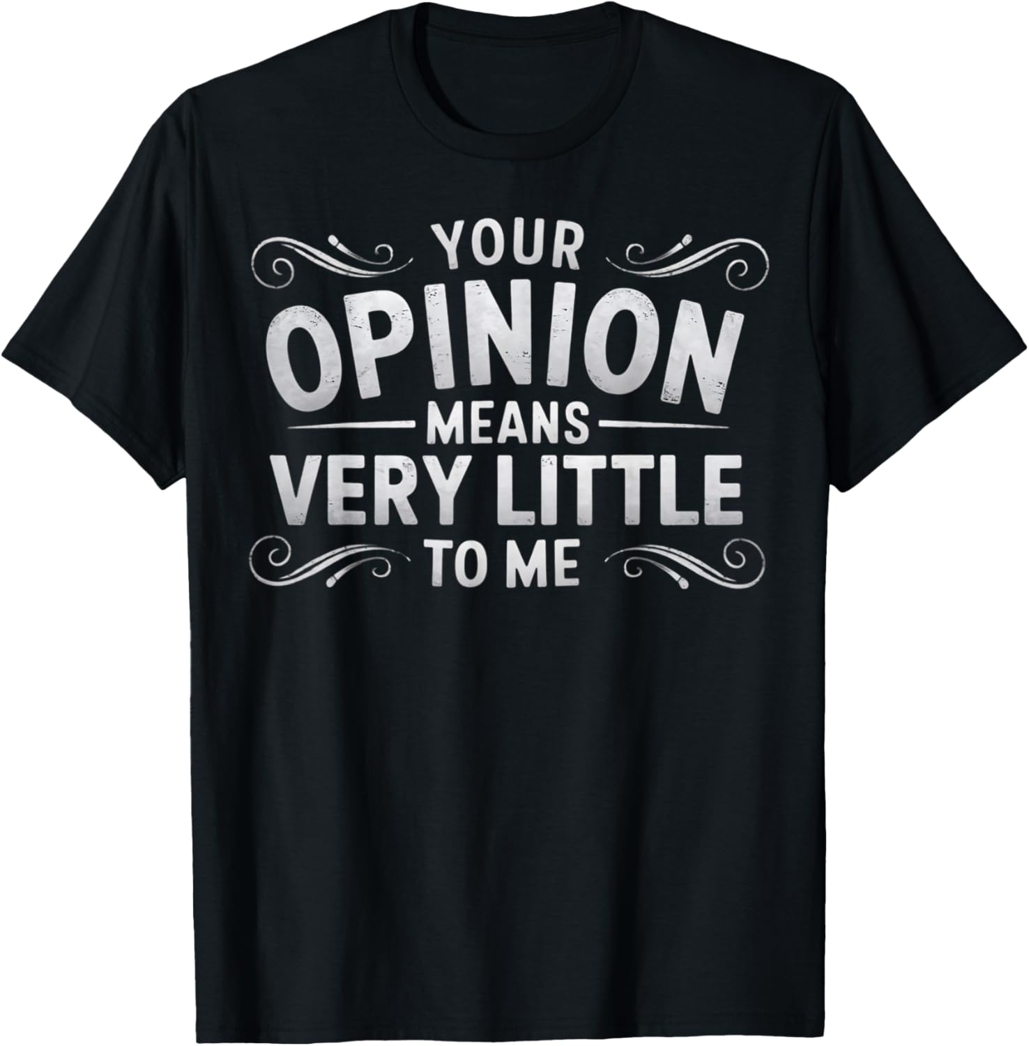 Funny Your Opinion Means Little T-Shirt for Casual Wear and Humor Lovers - 13
