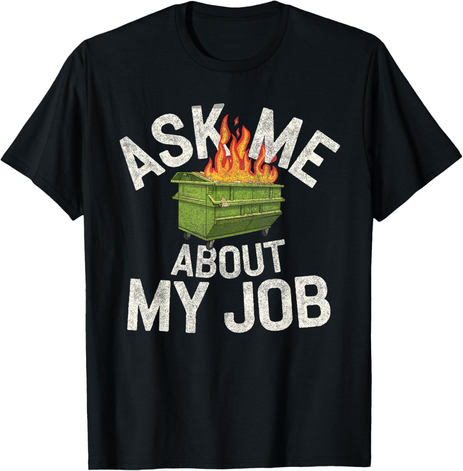 Funny Ask Me About My Job Dumpster Fire T-Shirt for Work Humor Lovers - 15