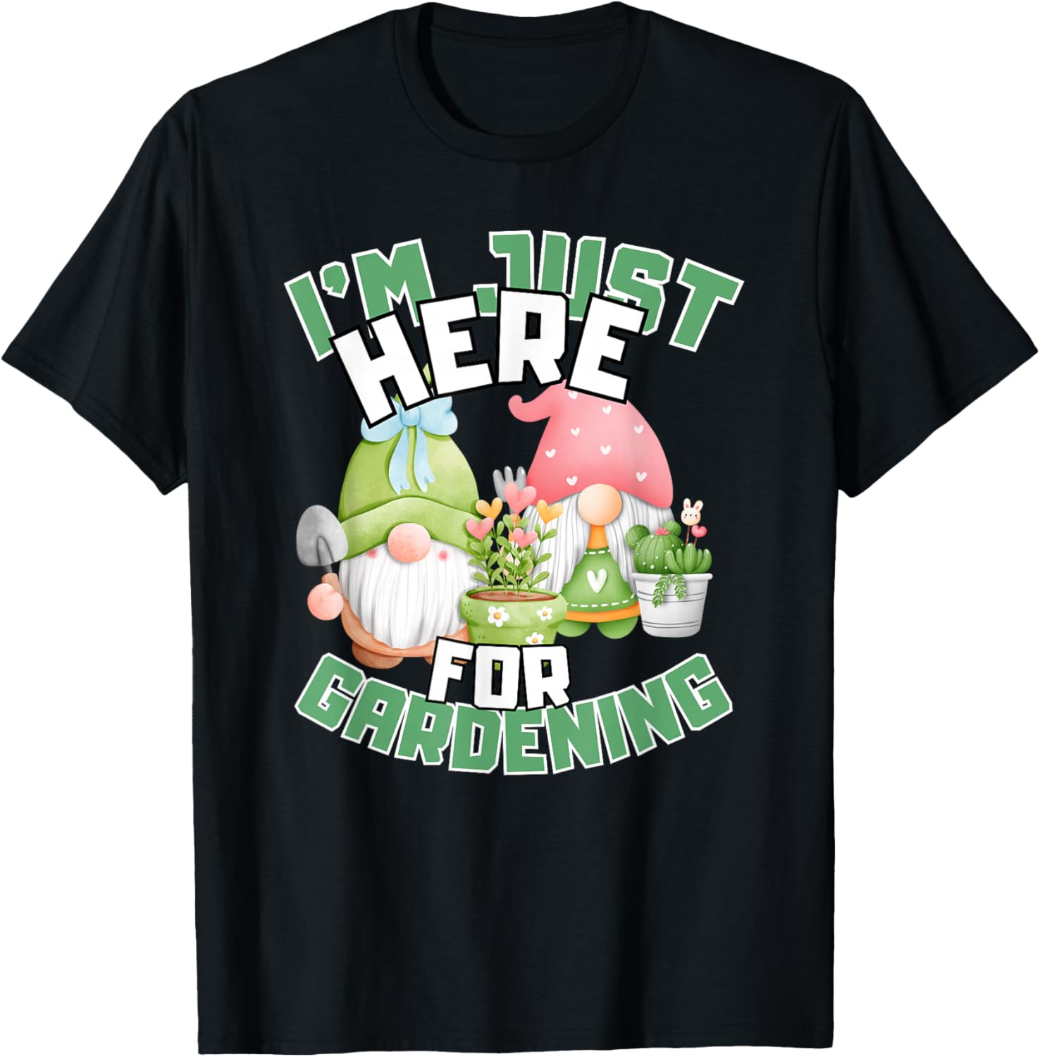 Funny Gardening Lover T-Shirt I'm Just Here For Gardening Gift Idea - 25