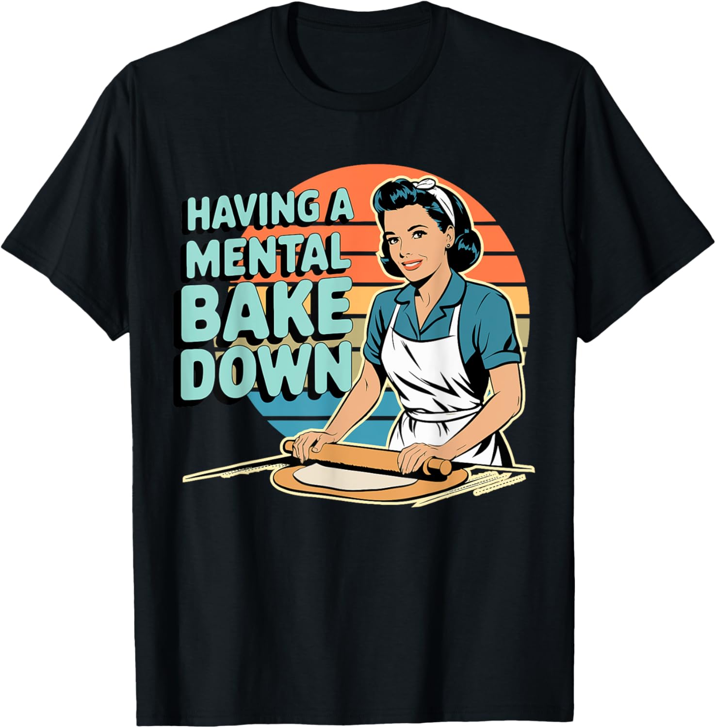Funny Having A Mental Bake Down T-Shirt Gift for Baking Lovers - 6