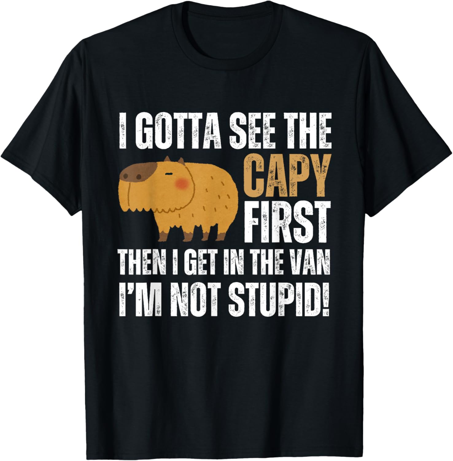 Funny Capybara Lover T-Shirt I Gotta See The Capybara First - 1