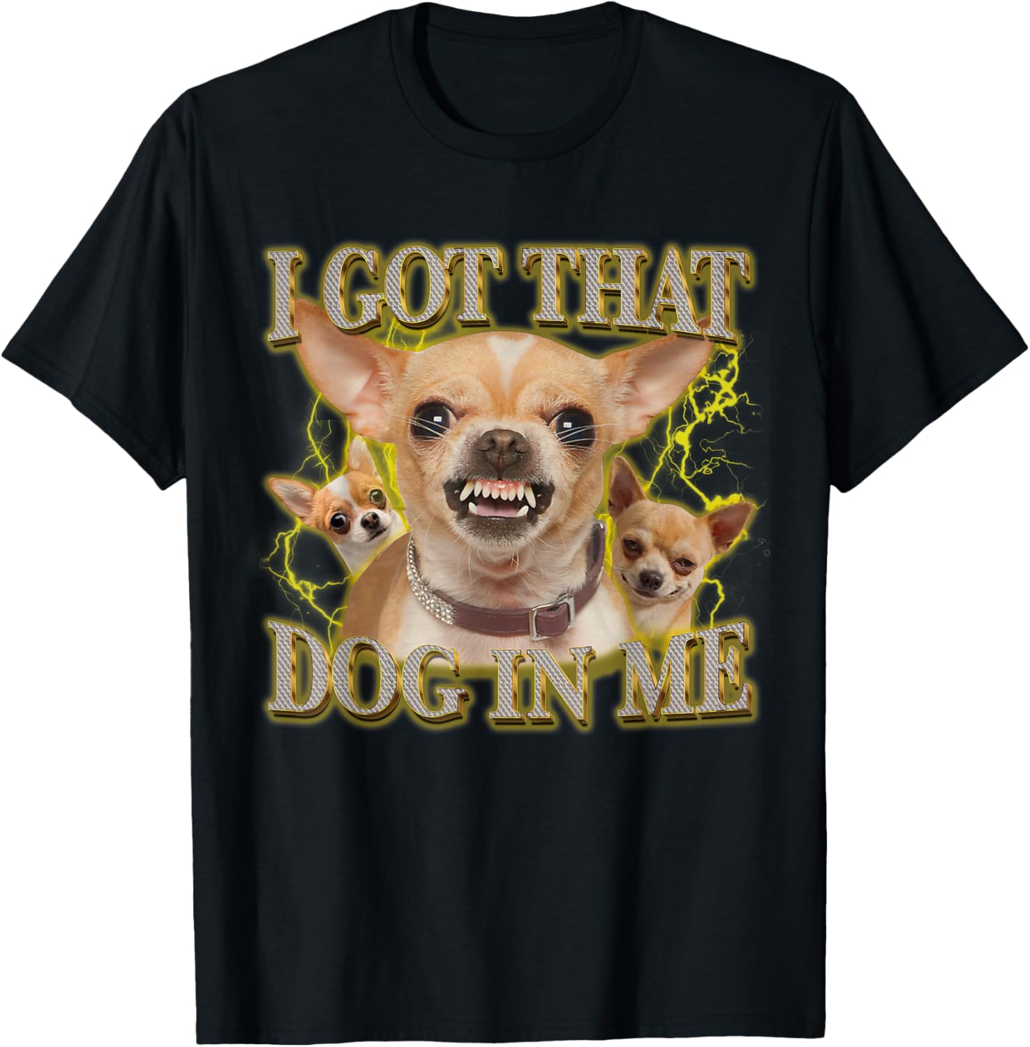 Funny Chihuahua Lovers T-Shirt I Got That Dog In Me Gift for Pet Owners - 12
