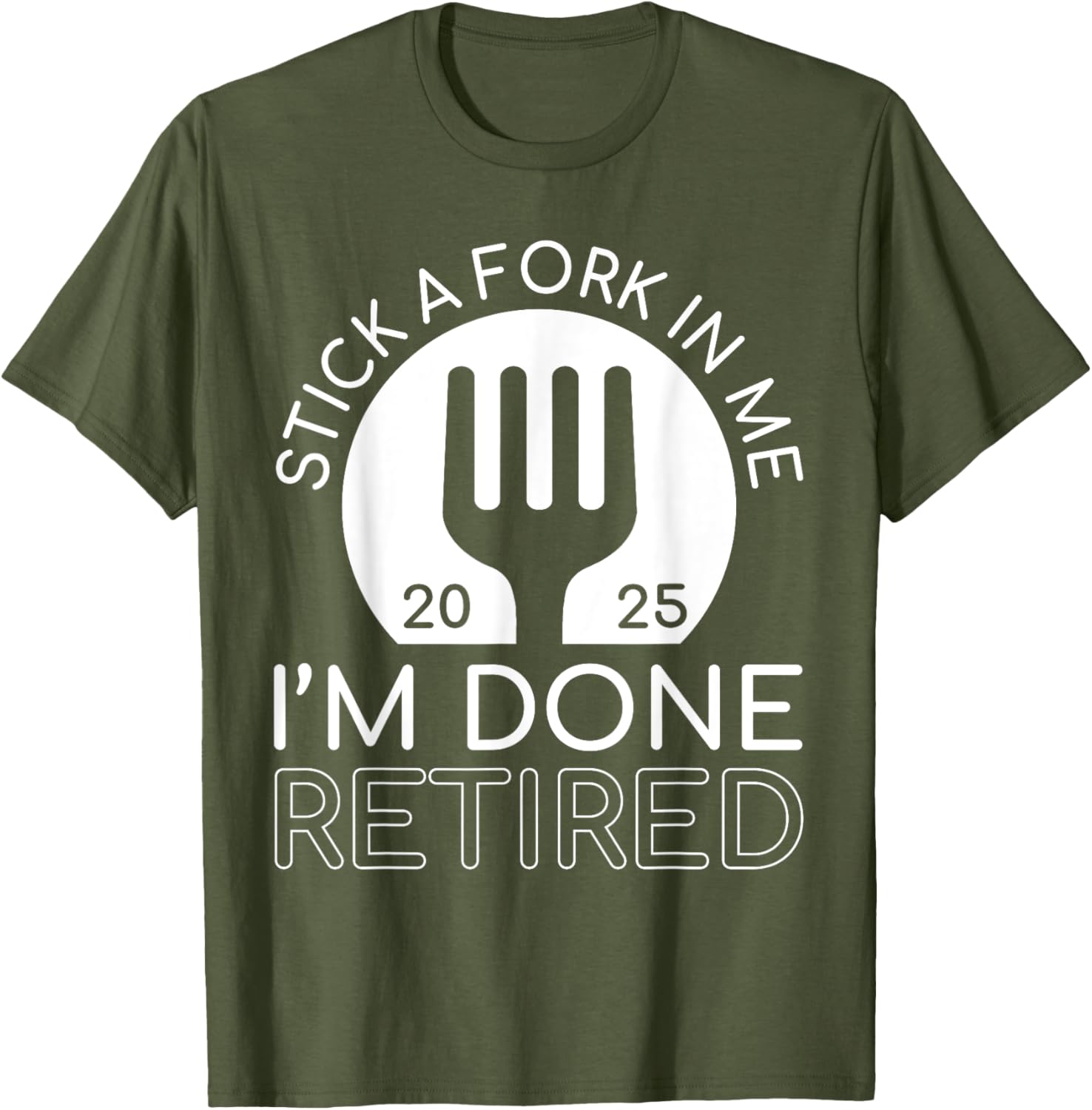 Funny Retired 2025 T-Shirt Stick A Fork In Me I'm Done Gift Idea - 10