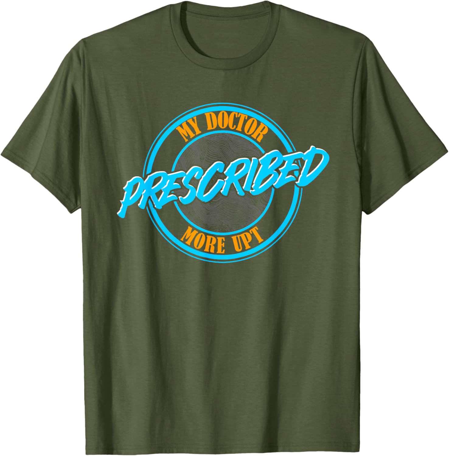 Funny Coworker Associate My Doctor Prescribed More UPT T-Shirt for Fun Wear - 6