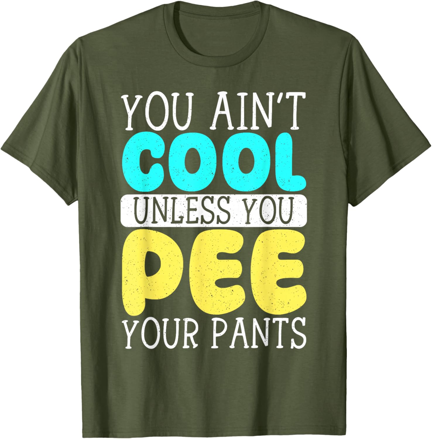 Funny You Ain't Cool Unless You Pee Your Pants T-Shirt for Casual Wear - 18