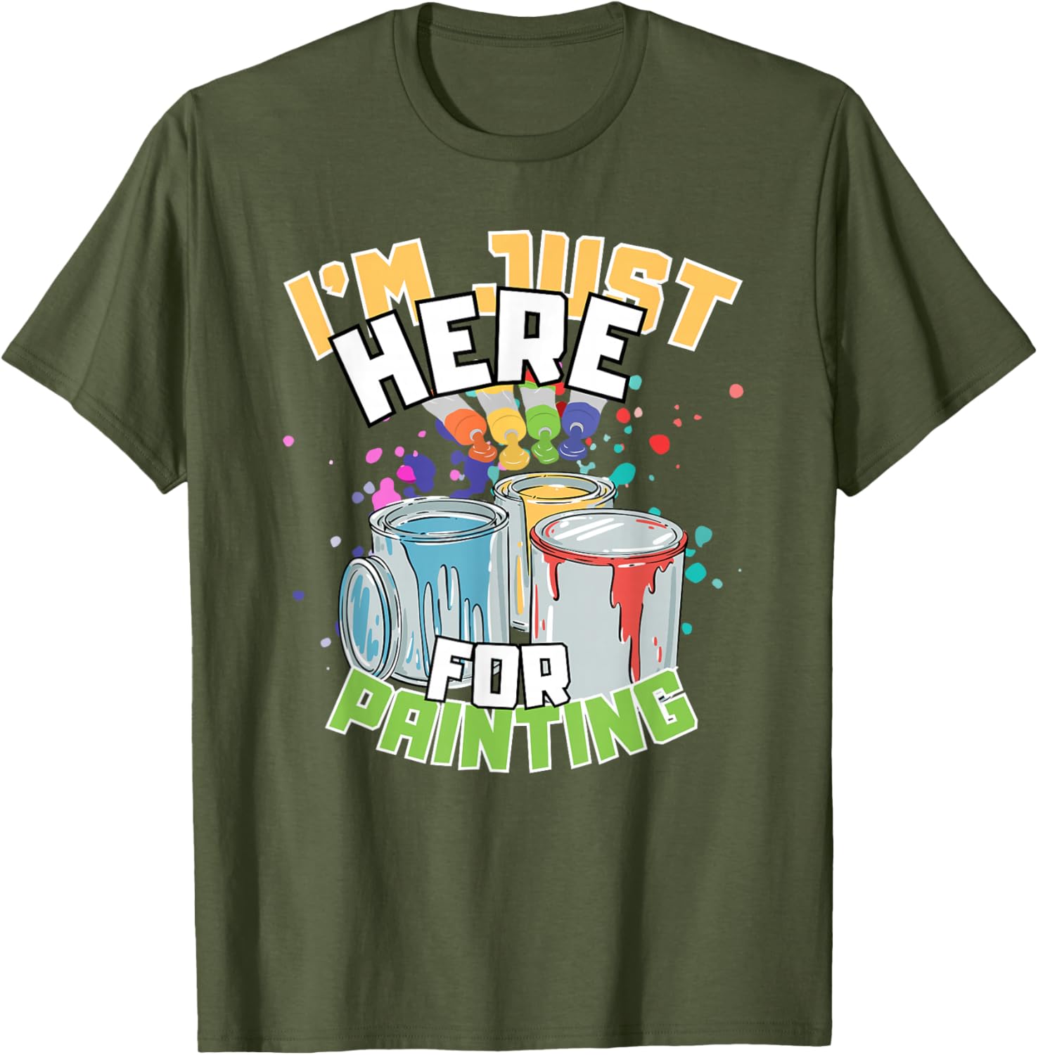 Funny Painting Lover T-Shirt I'm Just Here for Painting Apparel - 1