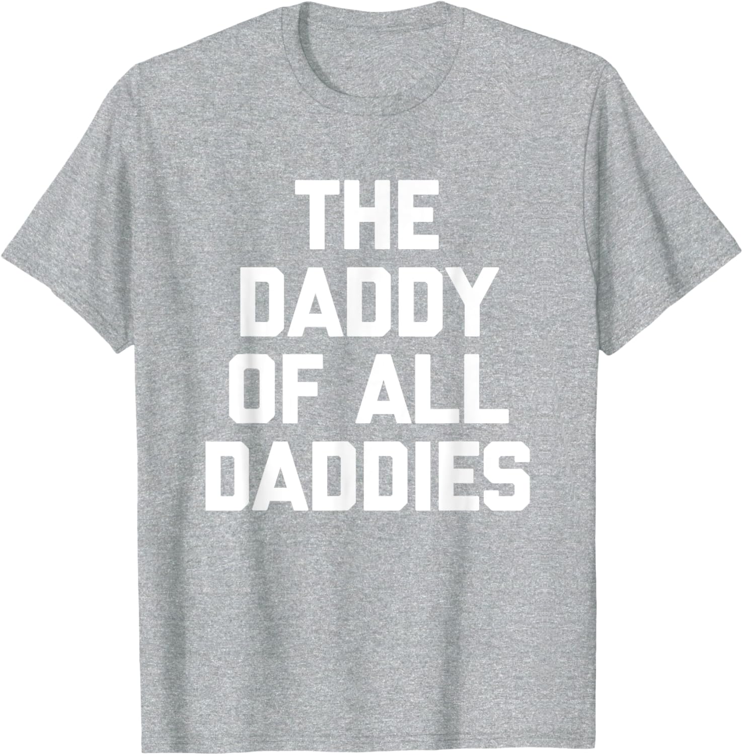 Funny Sarcastic T-Shirt for Dads - The Daddy Of All Daddies Design - 10