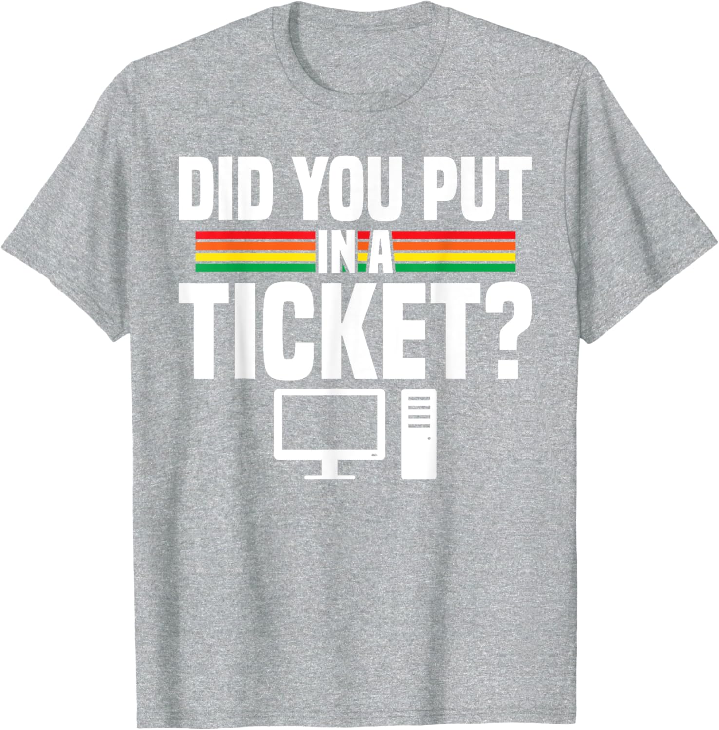Did You Put In A Ticket Computer Support Work T-Shirt for Tech Lovers - 26
