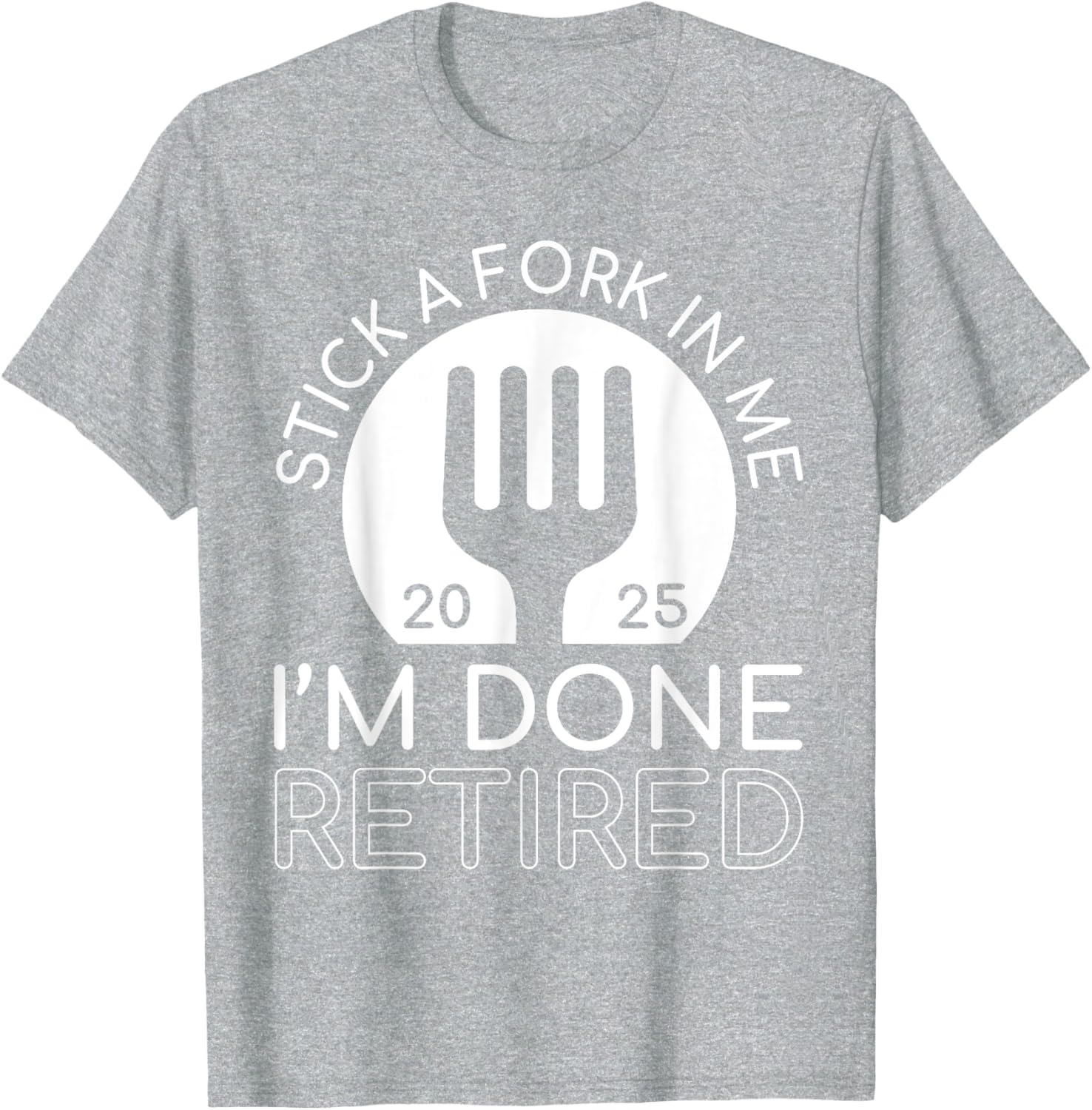 Funny Retired 2025 T-Shirt Stick A Fork In Me I'm Done Gift Idea - 5