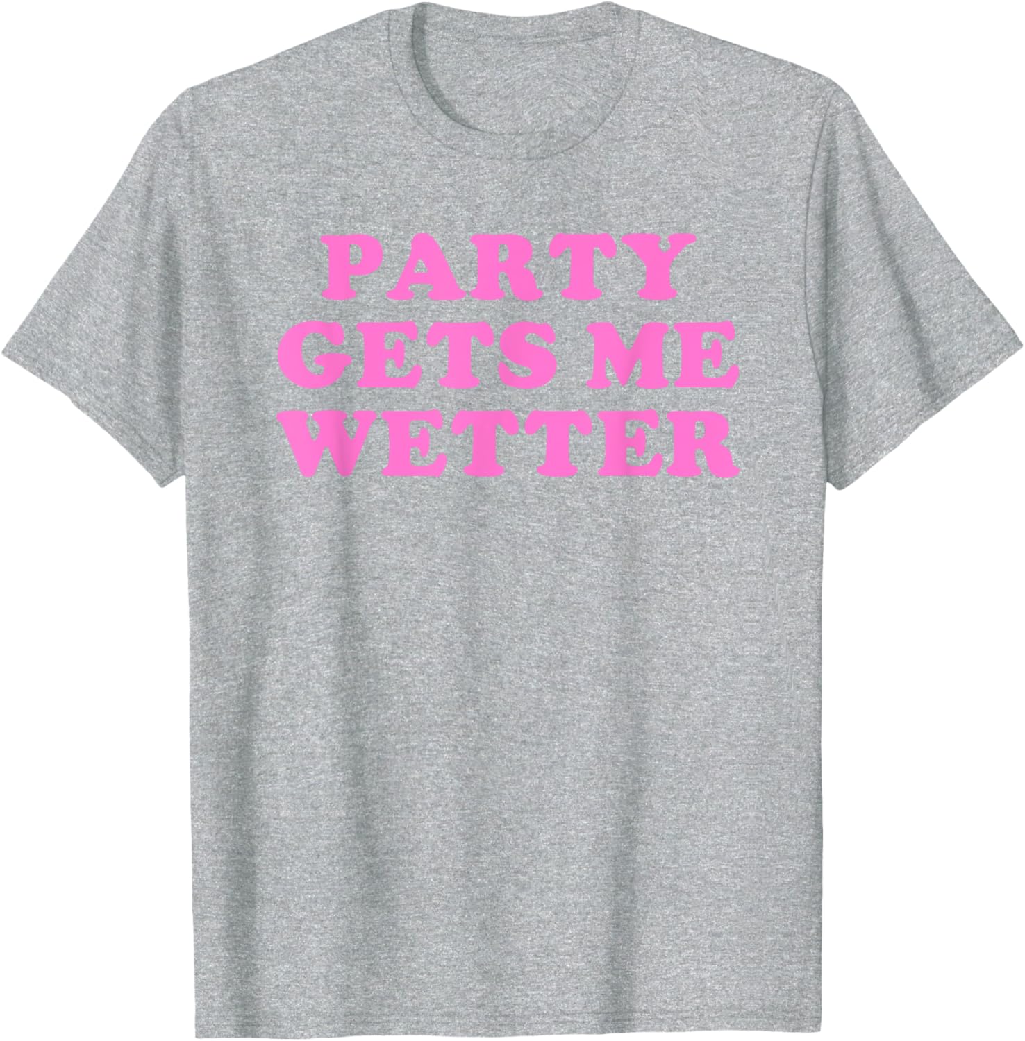 Fun Party Gets Me Wetter Quote T-Shirt for Trendy Fashion Lovers - 14