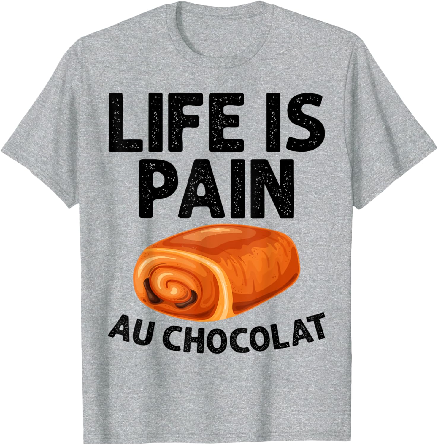 Funny Life Is Pain Au Chocolat T-Shirt for Food Lovers and Humor Fans - 13