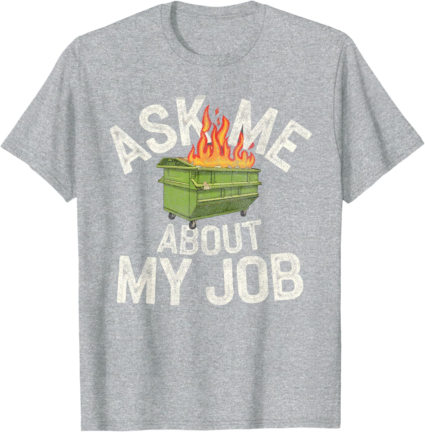 Funny Ask Me About My Job Dumpster Fire T-Shirt for Work Humor Lovers - 21