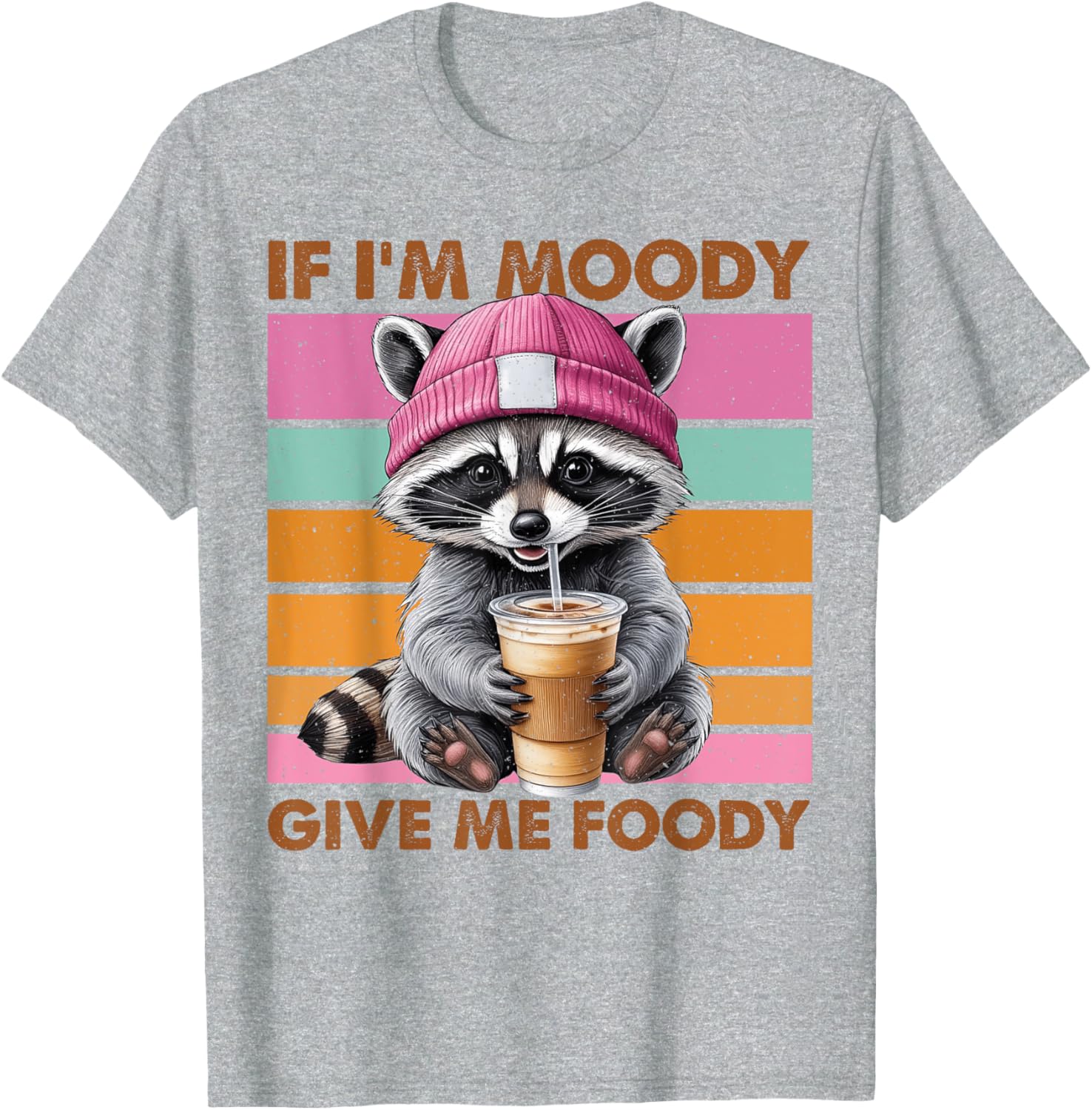 Funny Raccoon T-Shirt: If I'm Moody Give Me Foody Gift for Animal Lovers - 12