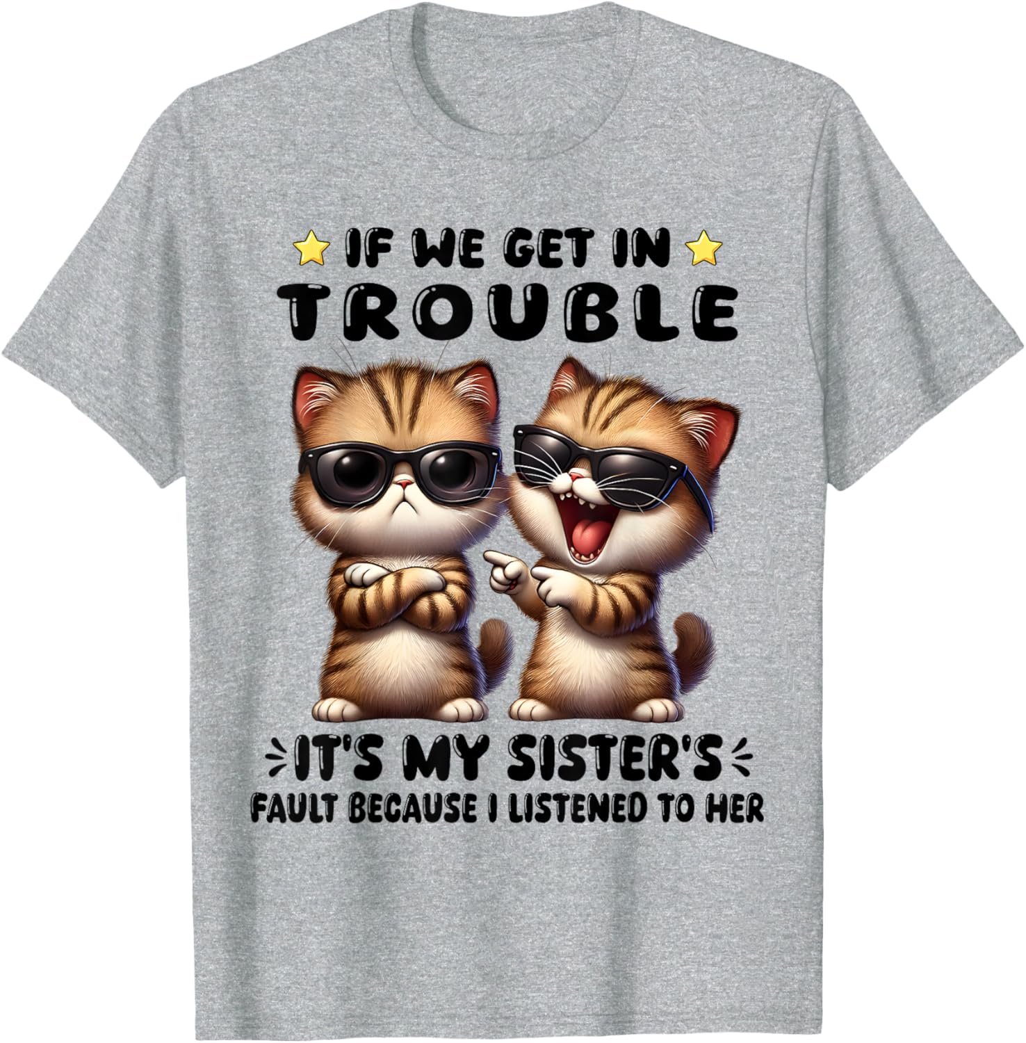 Funny Cat T-Shirt: If We Get In Trouble It's My Sister's Fault - 7