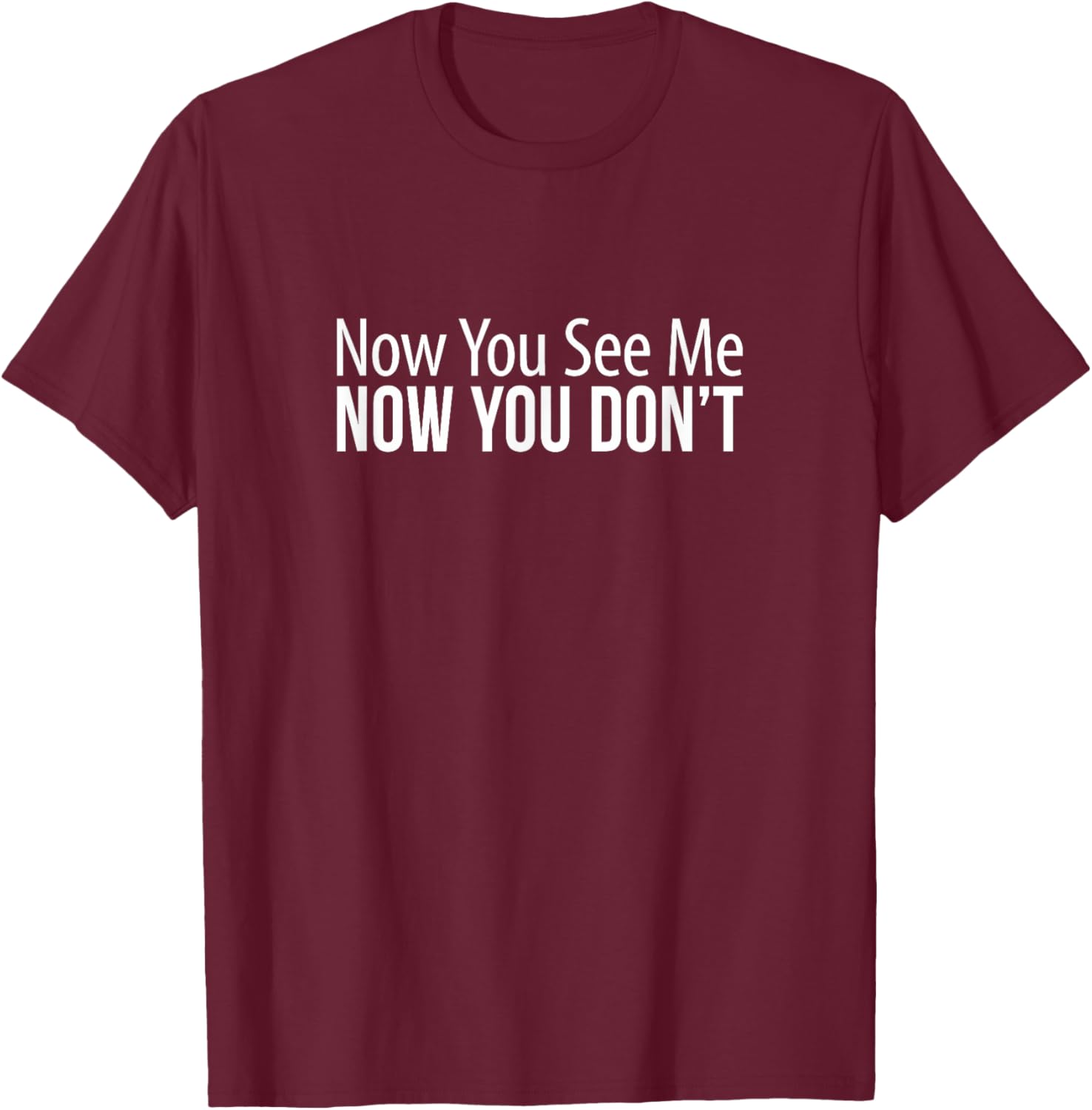 Now You See Me Now You Don't Funny T-Shirt for Casual Wear and Gifts - 8