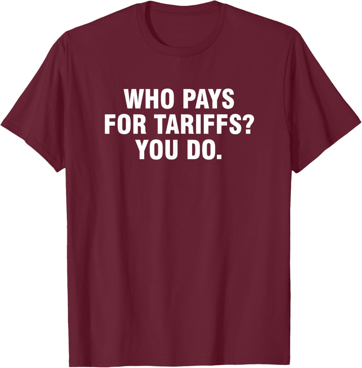 Who Pays For Tariffs You Do T-Shirt Fun Apparel for Advocates and Thinkers - 23