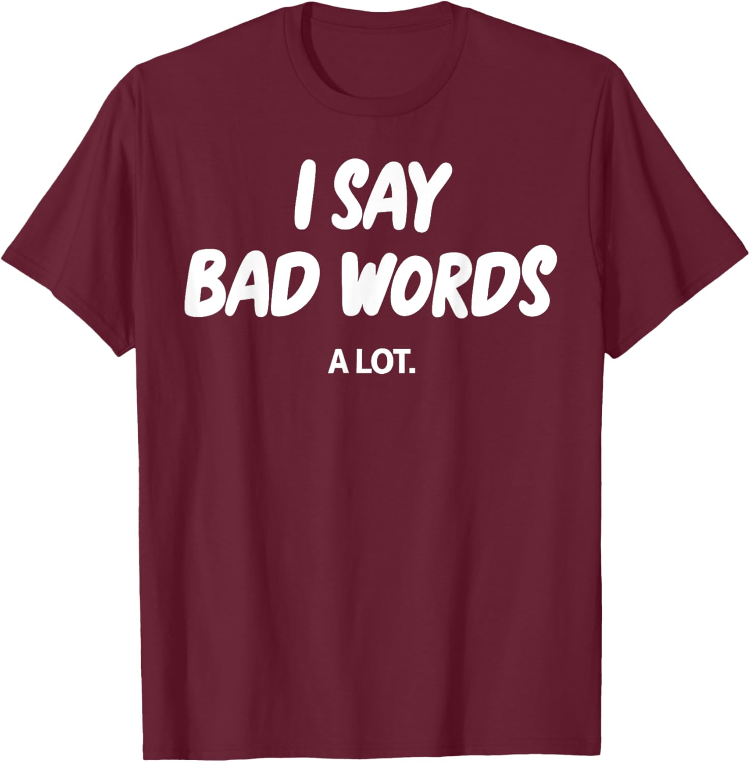 I Say Bad Words A Lot Funny Sarcastic Humor Graphic T-Shirt for Adults - 6