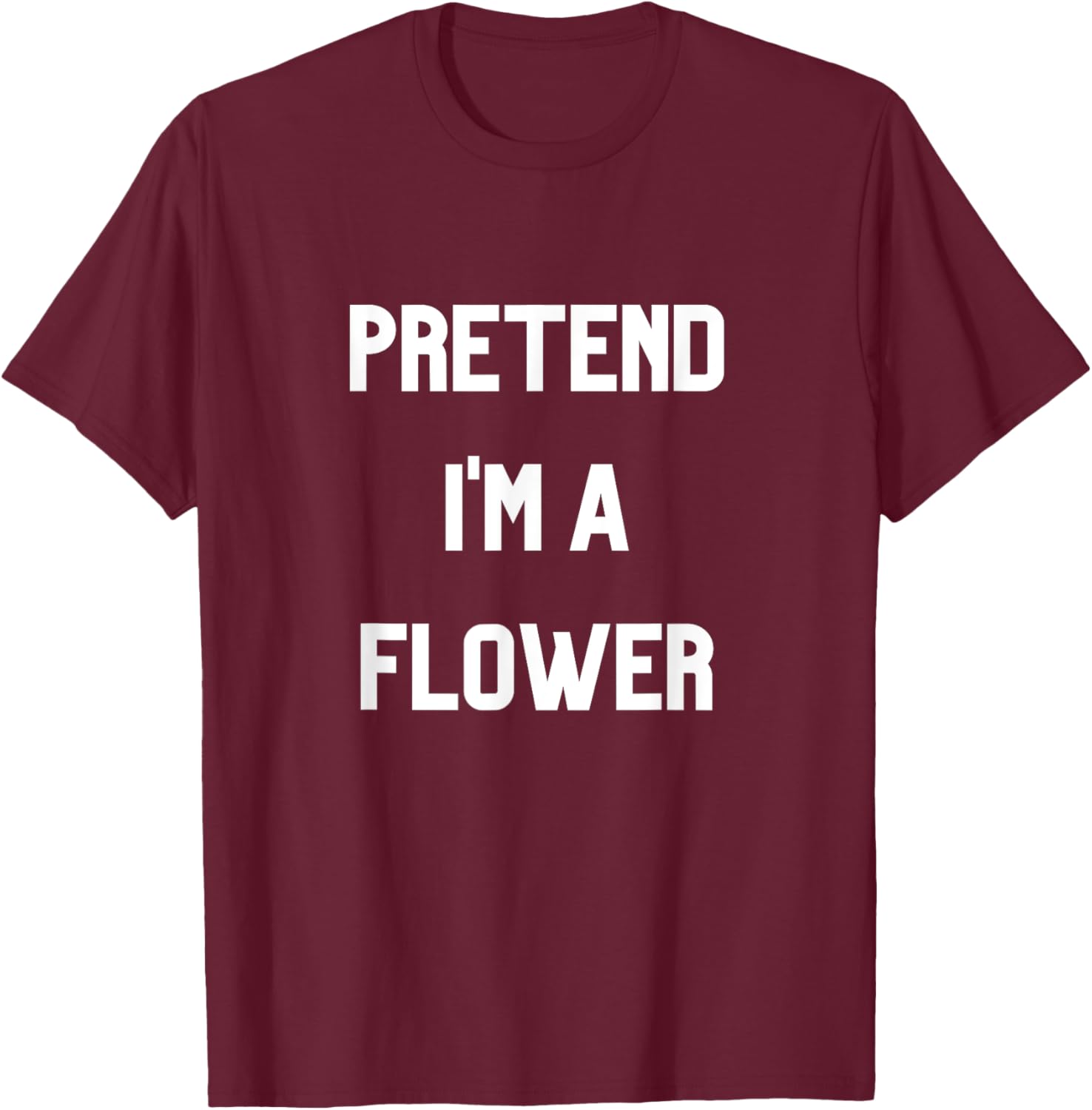 Pretend I'm a Flower T-Shirt Fun Floral Design for Nature Lovers - 10