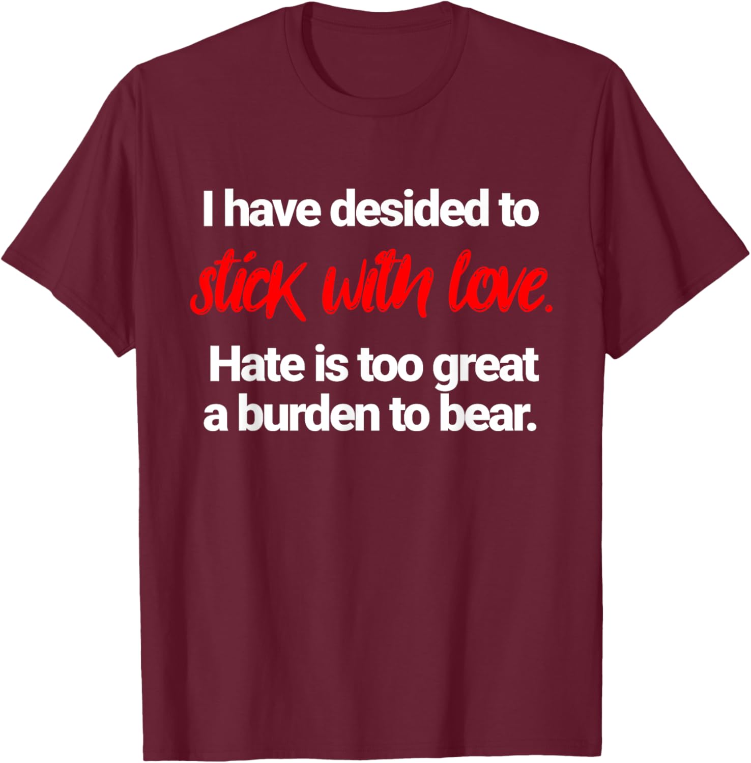I Have Decided To Stick With Love T-Shirt for Positive Vibes Everywhere - 3